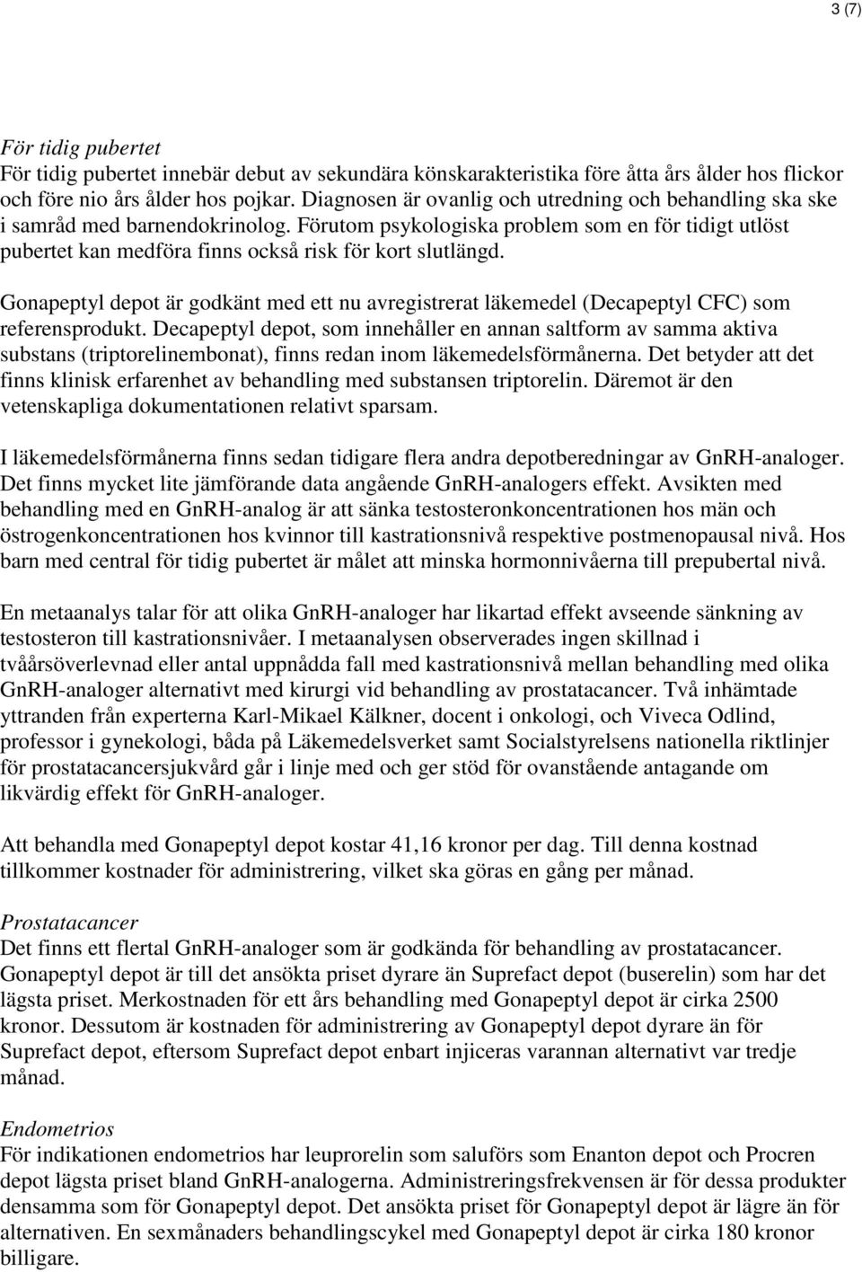 Gonapeptyl depot är godkänt med ett nu avregistrerat läkemedel (Decapeptyl CFC) som referensprodukt.