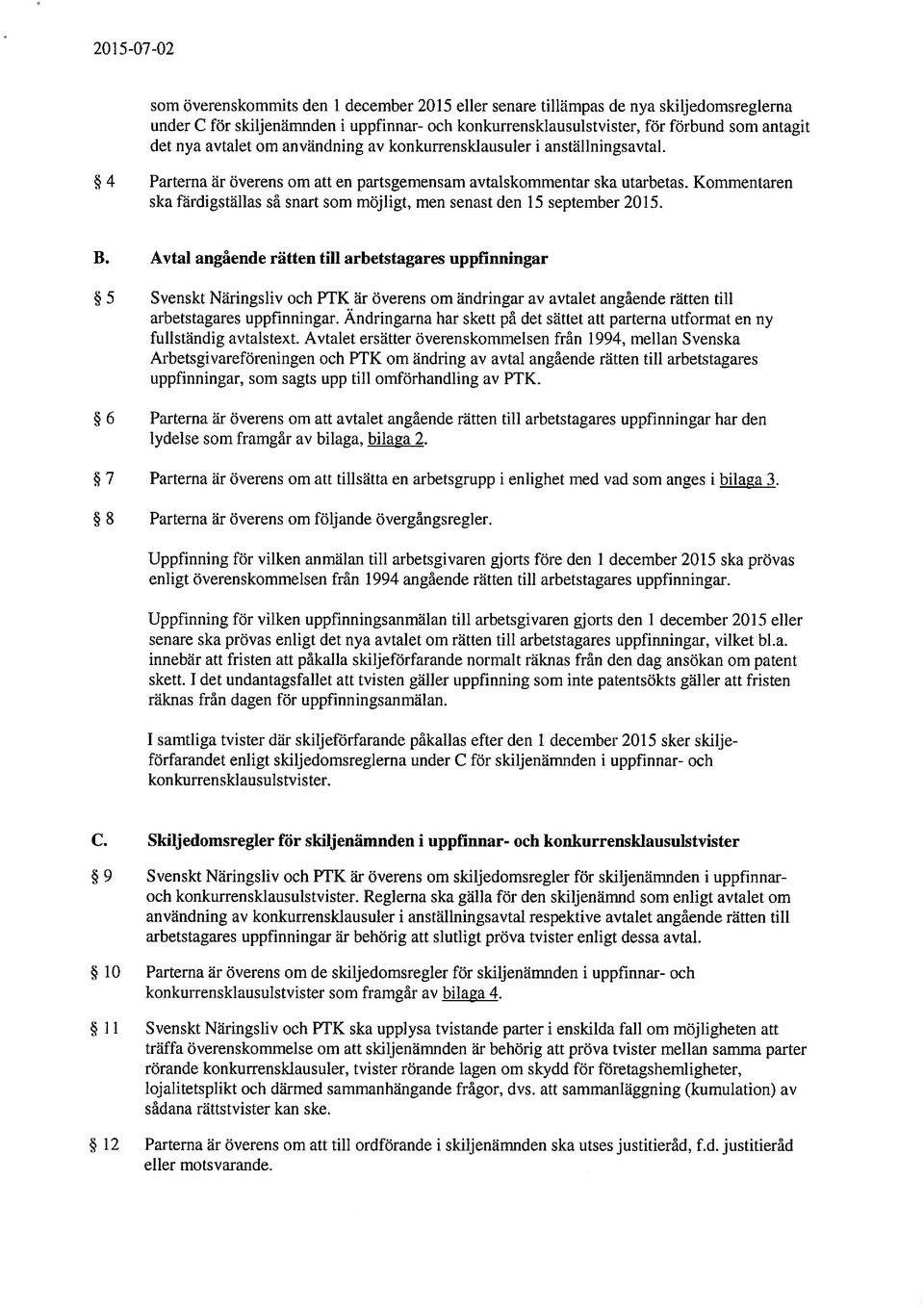 Kommentaren ska färdigställas så snart som möjligt, men senast den 15 september 2015. B.