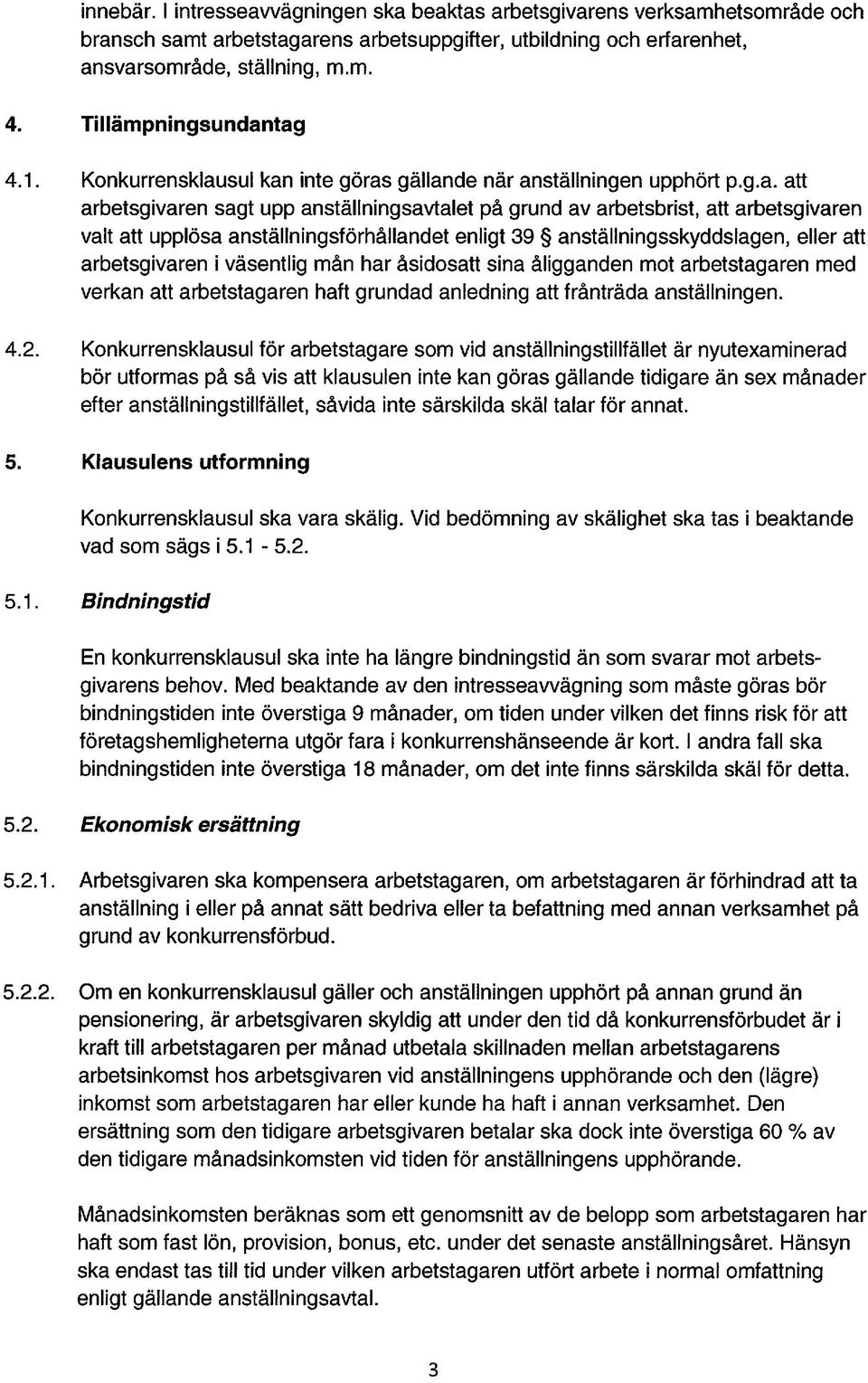 tag 4.1. Konkurrensklausul kan inte göras gällande när anställningen upphört p.g.a. att arbetsgivaren sagt upp anställningsavtalet på grund av arbetsbrist, att arbetsgivaren valt att upplösa