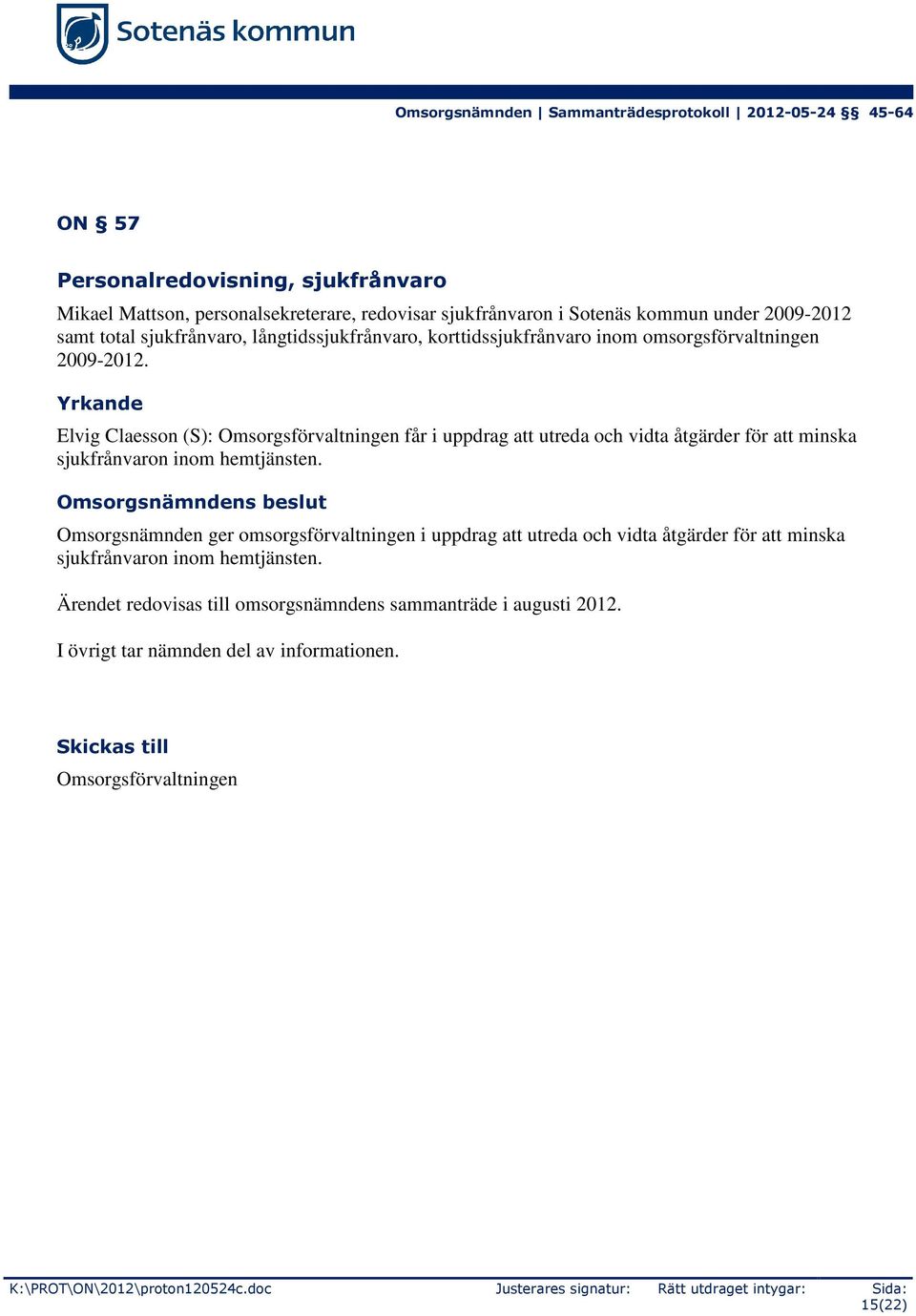 Yrkande Elvig Claesson (S): Omsorgsförvaltningen får i uppdrag att utreda och vidta åtgärder för att minska sjukfrånvaron inom hemtjänsten.