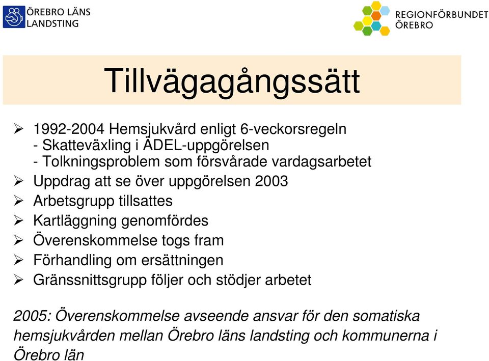 Kartläggning genomfördes Överenskommelse togs fram Förhandling om ersättningen Gränssnittsgrupp följer och