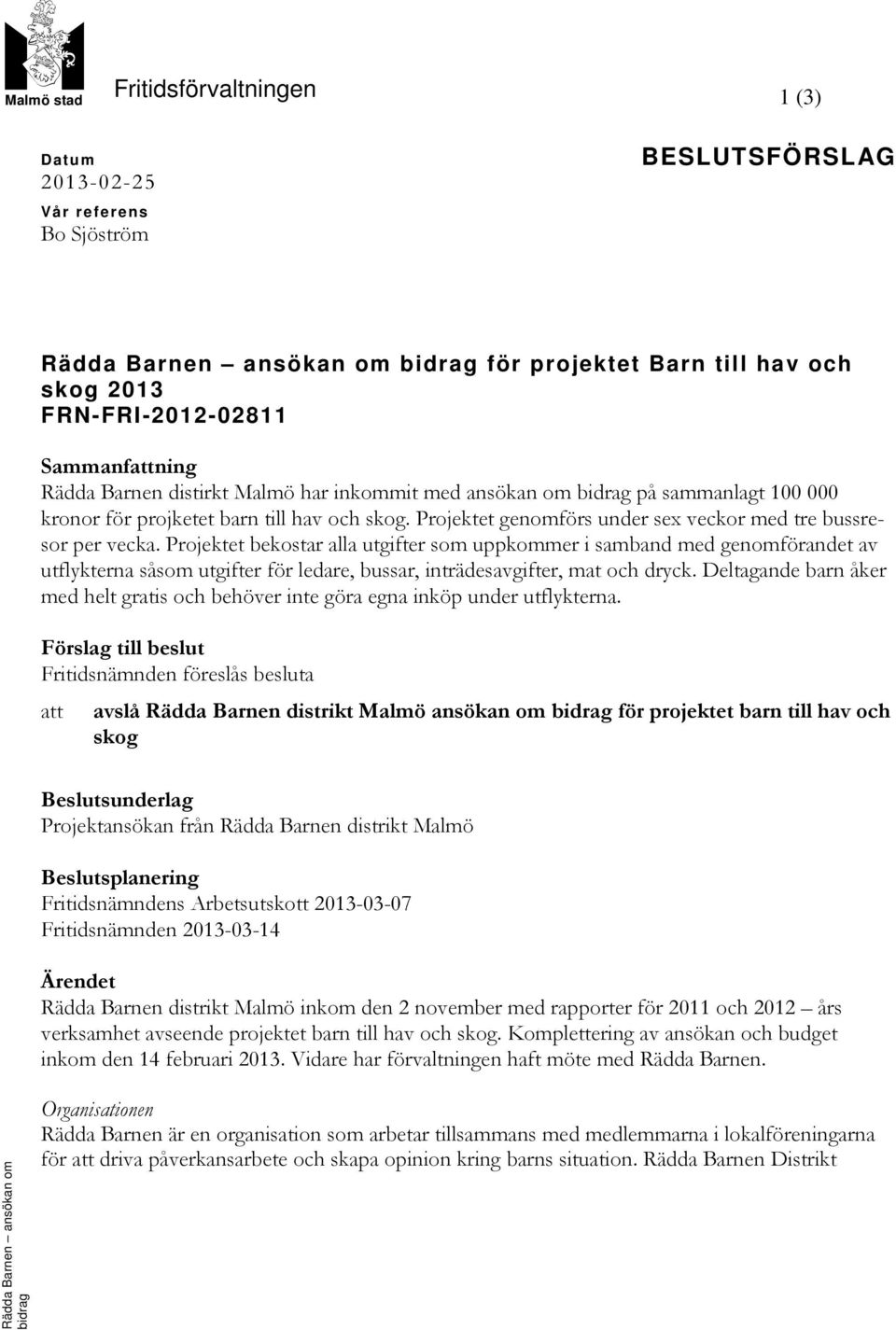 Projektet genomförs under sex veckor med tre bussresor per vecka.