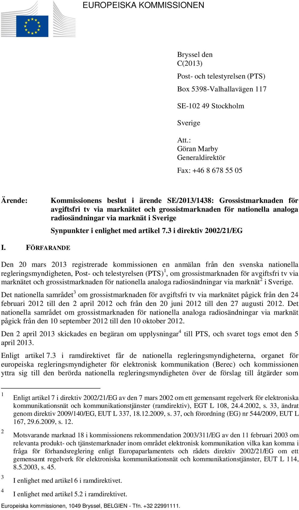 radiosändningar via marknät i Sverige Synpunkter i enlighet med artikel 7.3 i direktiv 2002/21/EG I.