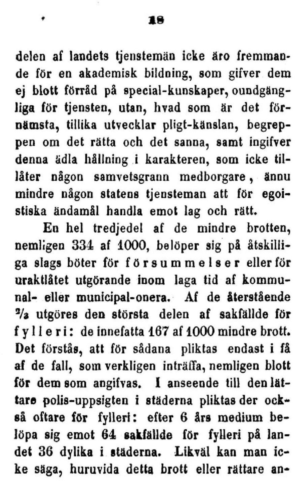 att för egoistiska ändamål handla emot lag och rätt.