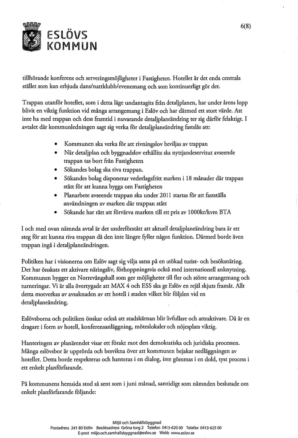 Att inte ha med trappan och dess framtid i nuvarande detaljplaneändring ter sig därför felaktigt.