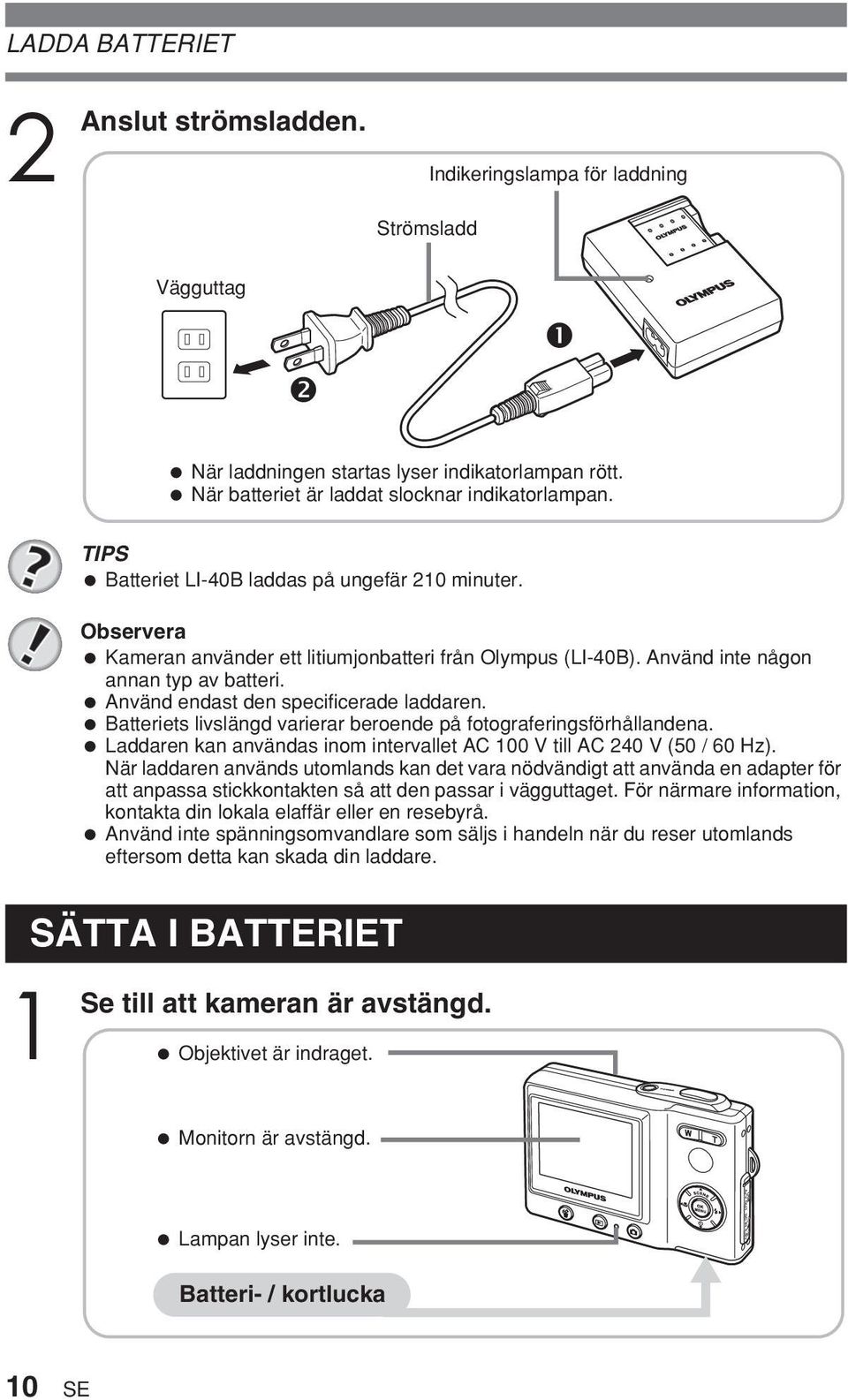 Batteriets livslängd varierar beroende på fotograferingsförhållandena. Laddaren kan användas inom intervallet AC 00 V till AC 240 V (50 / 60 Hz).