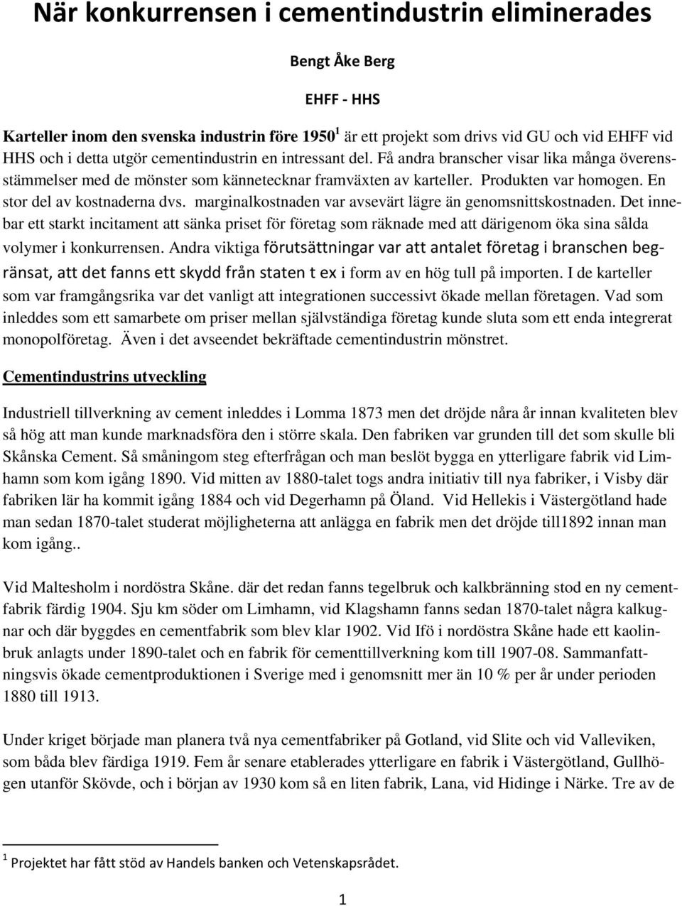 marginalkostnaden var avsevärt lägre än genomsnittskostnaden. Det innebar ett starkt incitament att sänka priset för företag som räknade med att därigenom öka sina sålda volymer i konkurrensen.