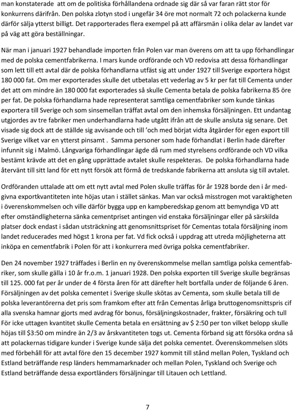 Det rapporterades flera exempel på att affärsmän i olika delar av landet var på väg att göra beställningar.