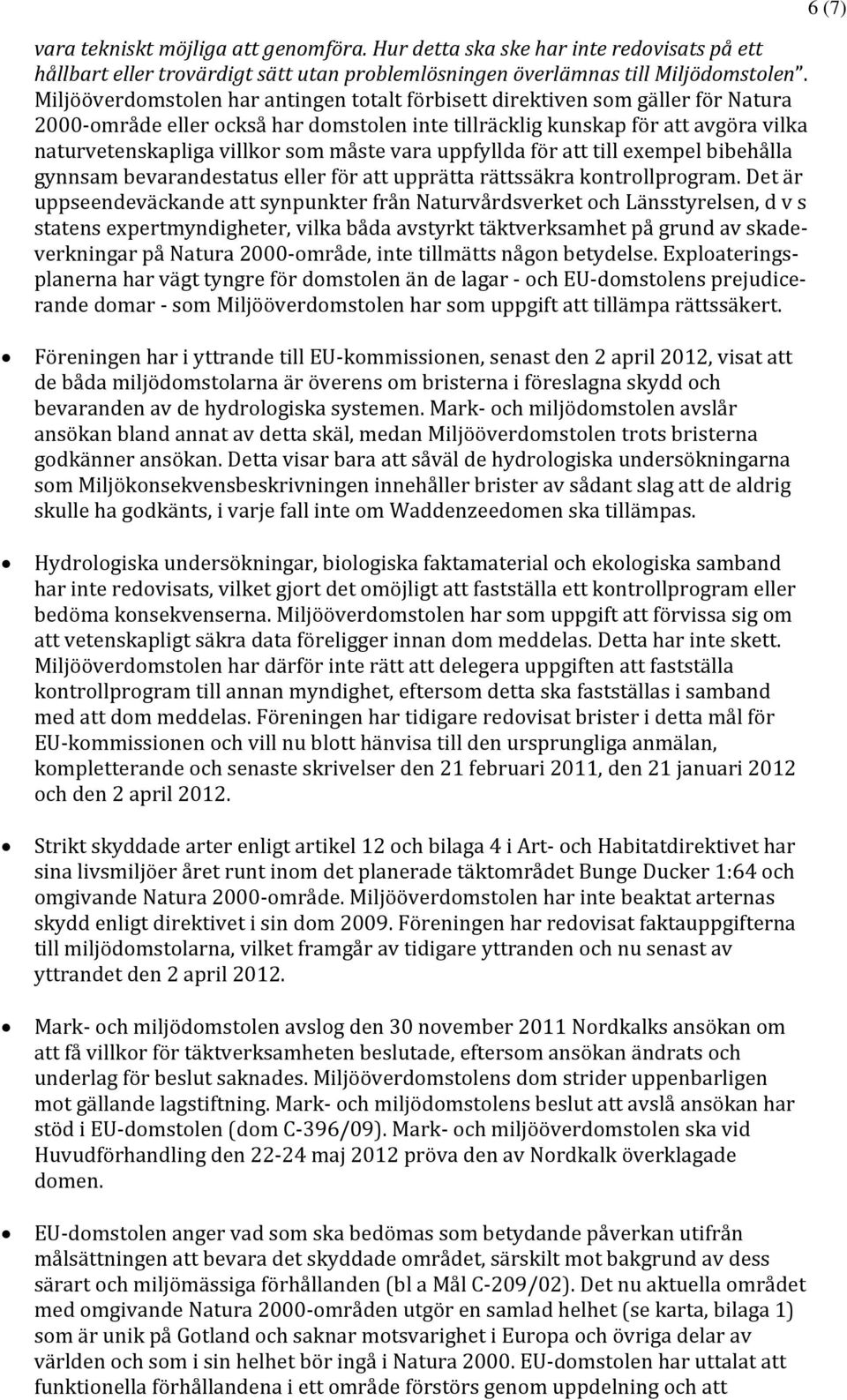 måste vara uppfyllda för att till exempel bibehålla gynnsam bevarandestatus eller för att upprätta rättssäkra kontrollprogram.