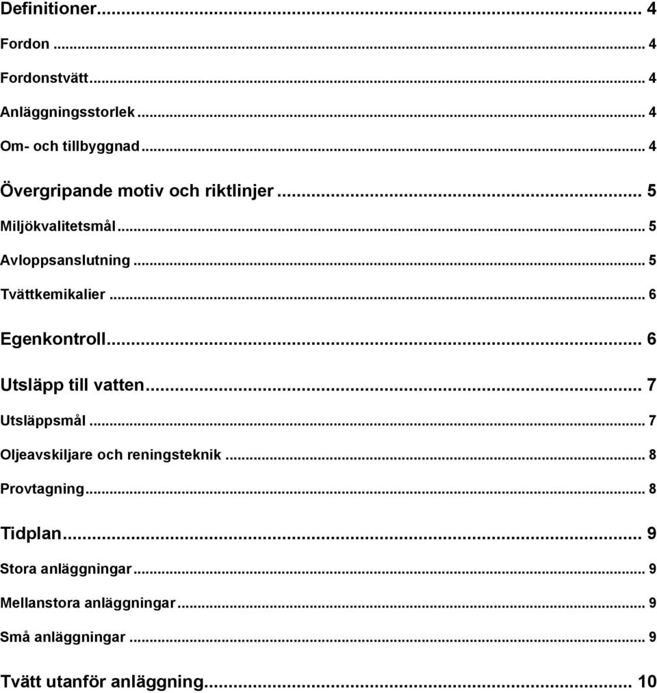 .. 6 Egenkontroll... 6 Utsläpp till vatten... 7 Utsläppsmål... 7 Oljeavskiljare och reningsteknik.