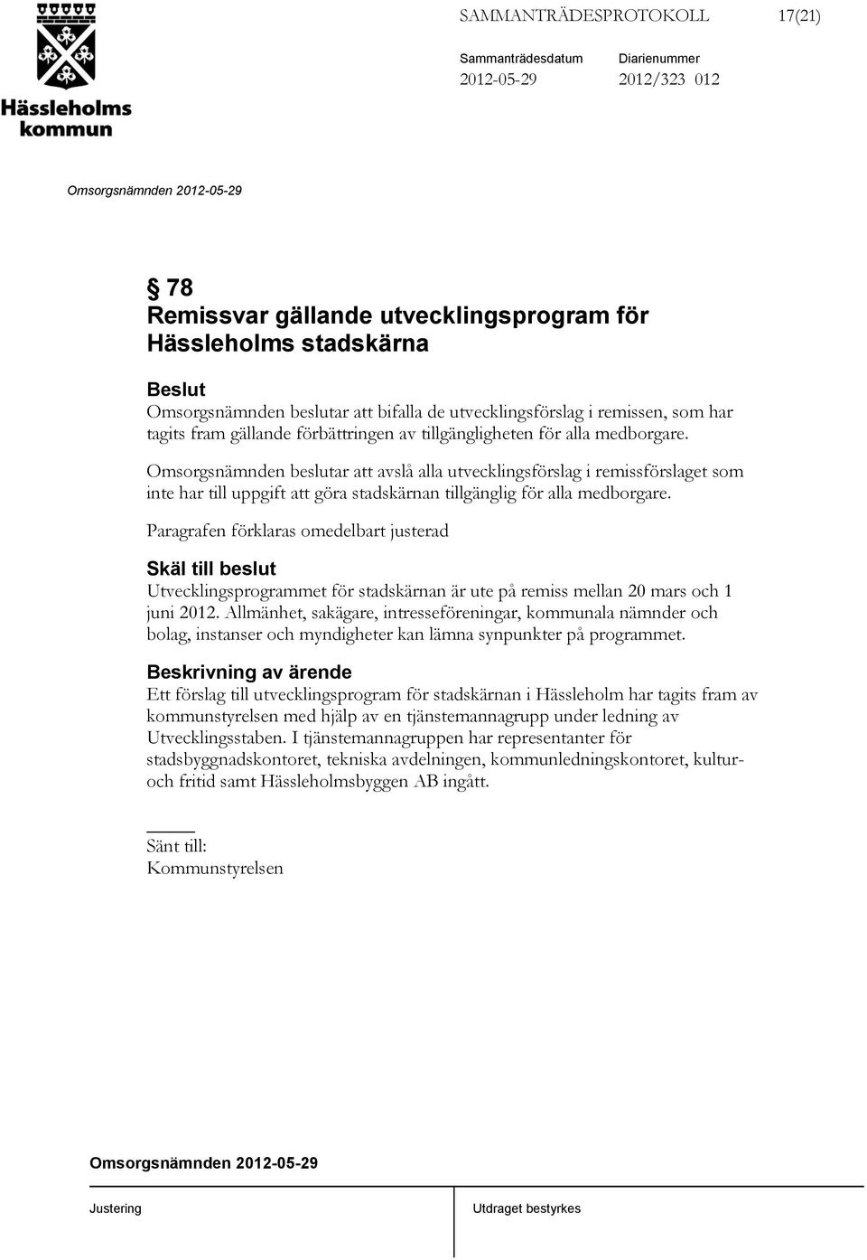 Omsorgsnämnden beslutar att avslå alla utvecklingsförslag i remissförslaget som inte har till uppgift att göra stadskärnan tillgänglig för alla medborgare.