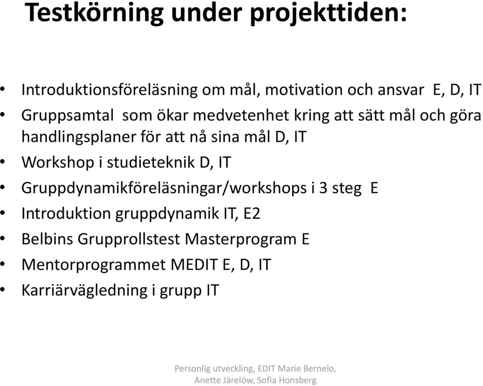 IT Workshop i studieteknik D, IT Gruppdynamikföreläsningar/workshops i 3 steg E Introduktion