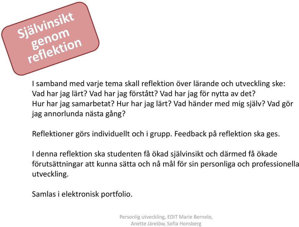 Vad gör jag annorlunda nästa gång? Reflektioner görs individuellt och i grupp. Feedback på reflektion ska ges.