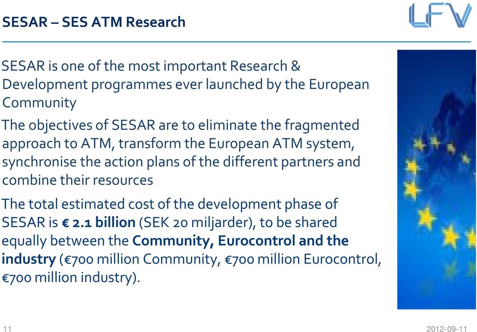 different partners and combine their resources The total estimated cost of the development phase of SESAR is 2.