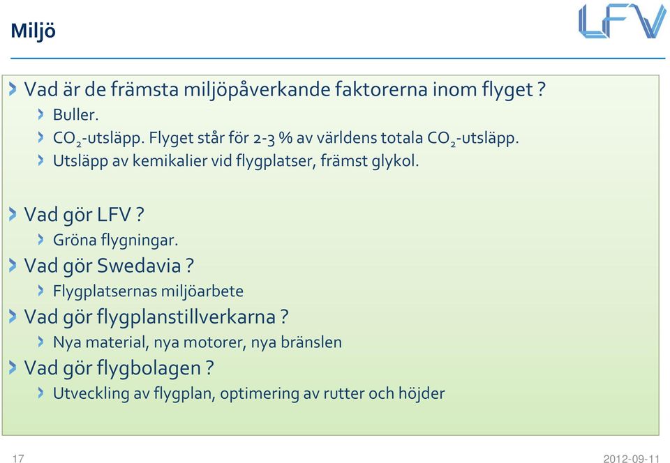 Utsläpp av kemikalier vid flygplatser, främst glykol. Vad gör LFV? Gröna flygningar. Vad gör Swedavia?