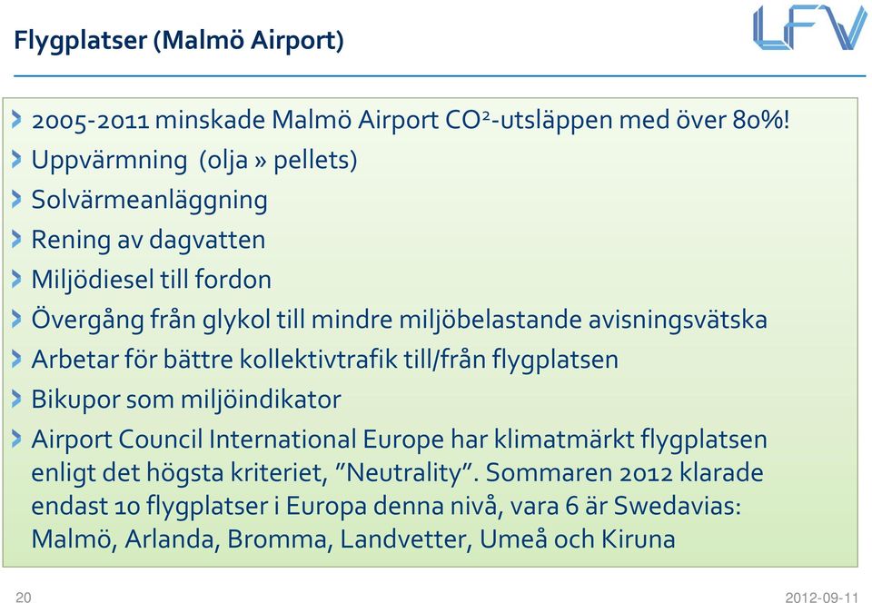 avisningsvätska Arbetar för bättre kollektivtrafik till/från flygplatsen Bikupor som miljöindikator Airport Council International Europe har