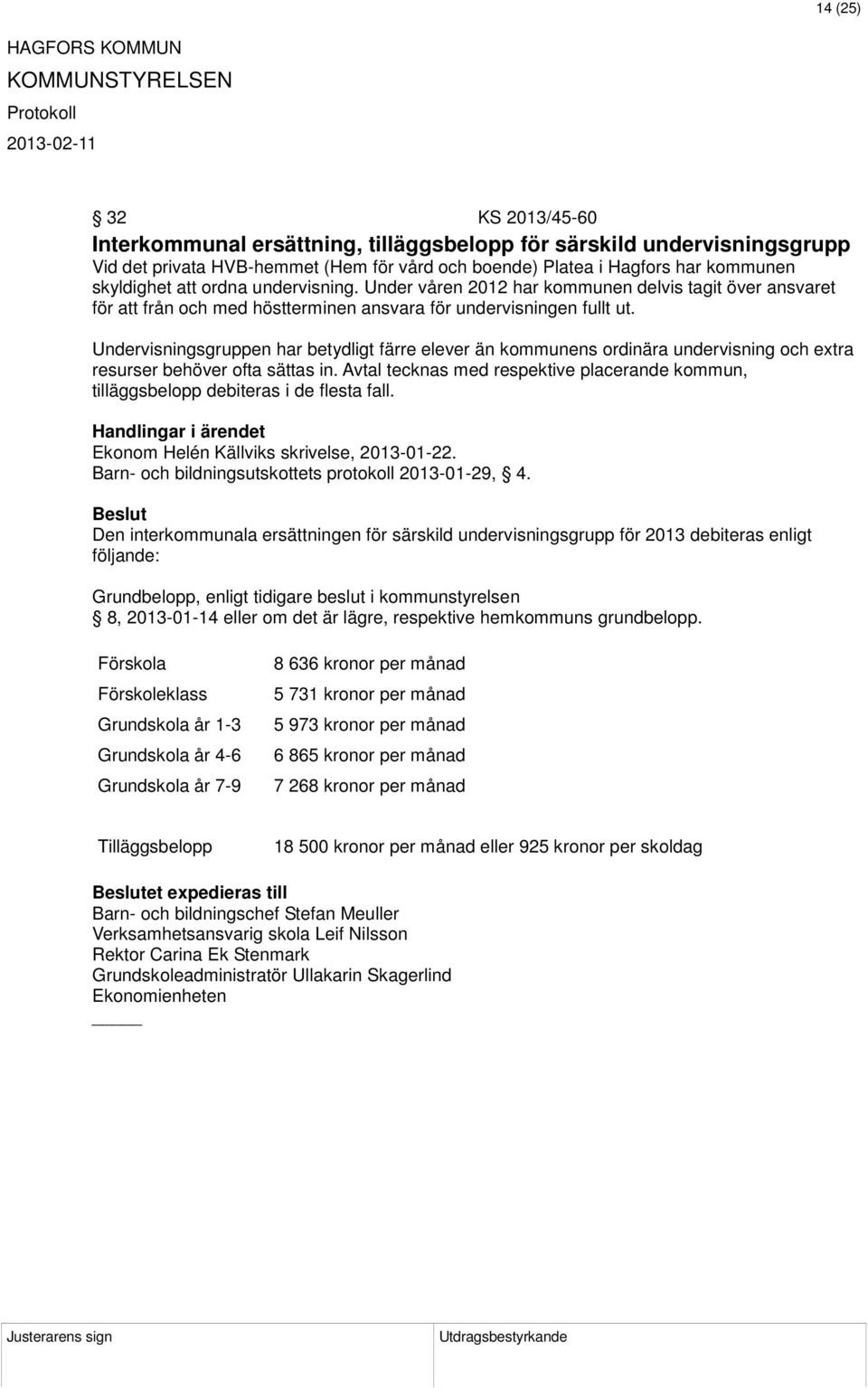 Undervisningsgruppen har betydligt färre elever än kommunens ordinära undervisning och extra resurser behöver ofta sättas in.