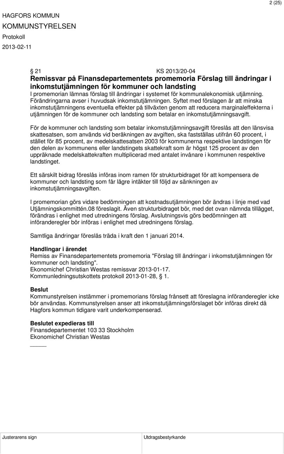 Syftet med förslagen är att minska inkomstutjämningens eventuella effekter på tillväxten genom att reducera marginaleffekterna i utjämningen för de kommuner och landsting som betalar en