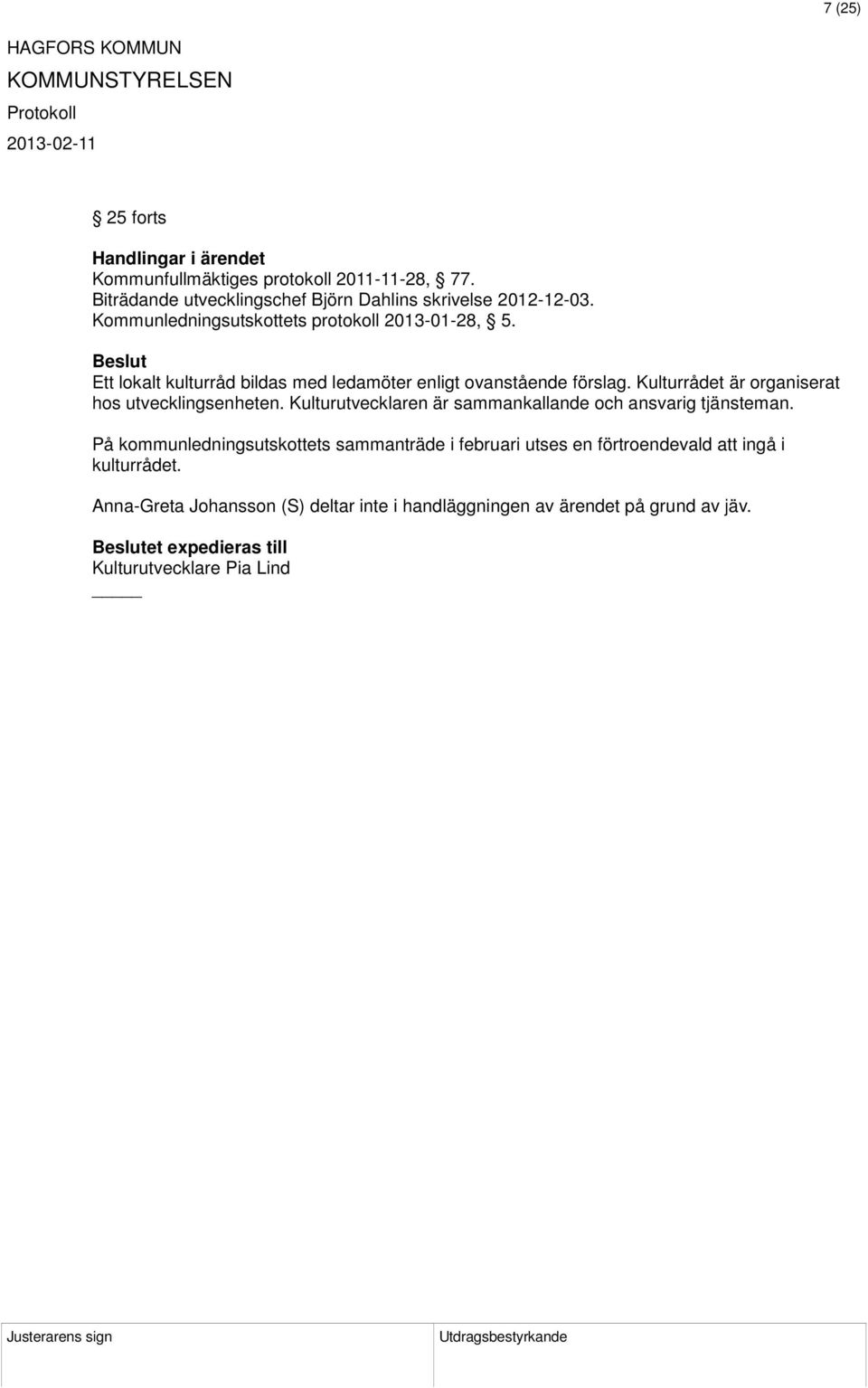 Kulturrådet är organiserat hos utvecklingsenheten. Kulturutvecklaren är sammankallande och ansvarig tjänsteman.