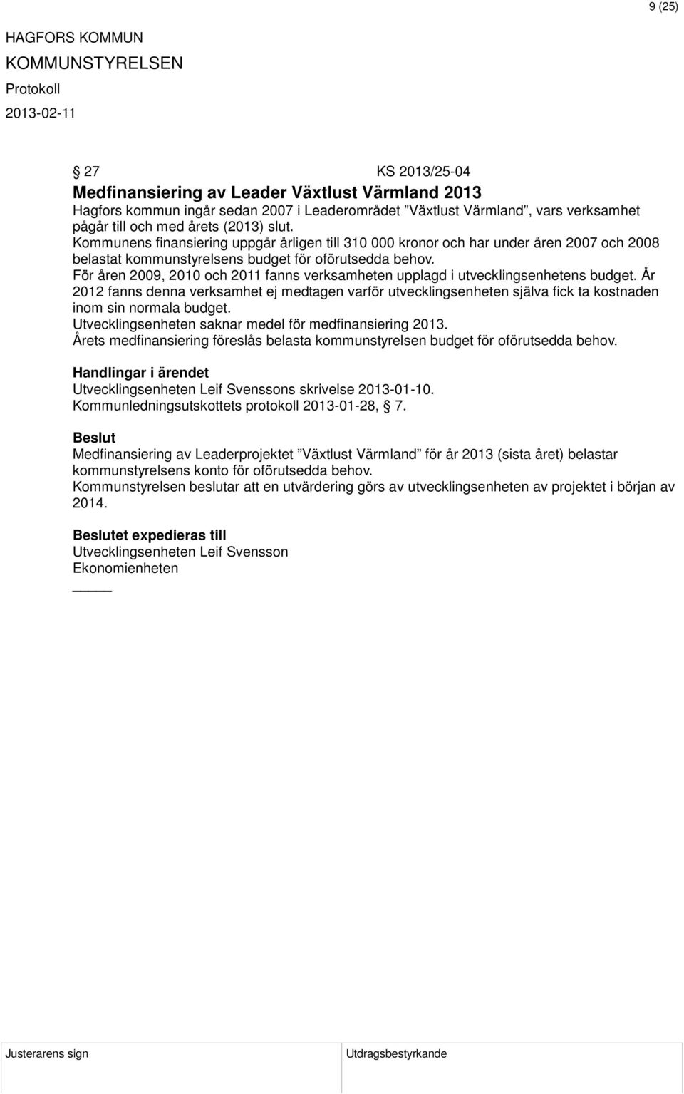 För åren 2009, 2010 och 2011 fanns verksamheten upplagd i utvecklingsenhetens budget.