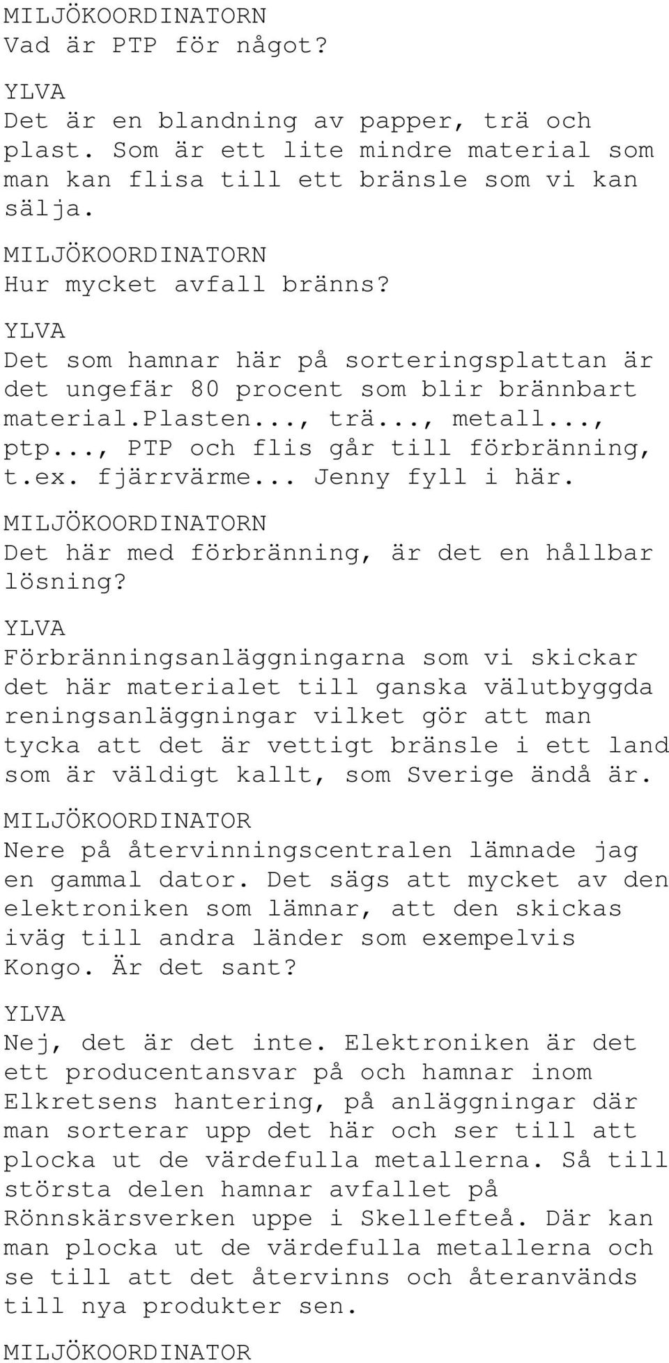 .. Jenny fyll i här. Det här med förbränning, är det en hållbar lösning?