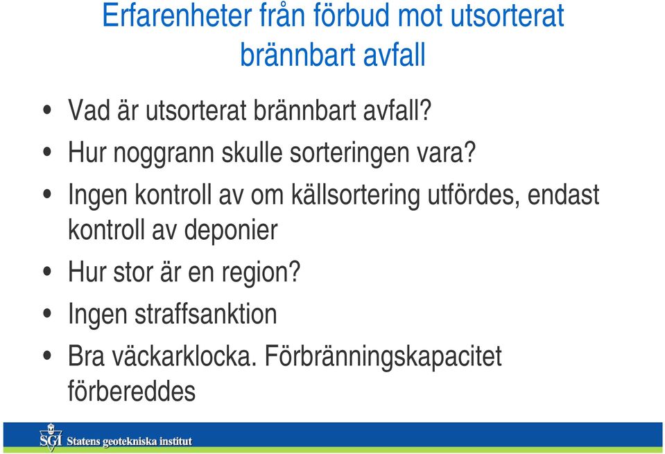 Ingen kontroll av om källsortering utfördes, endast kontroll av deponier