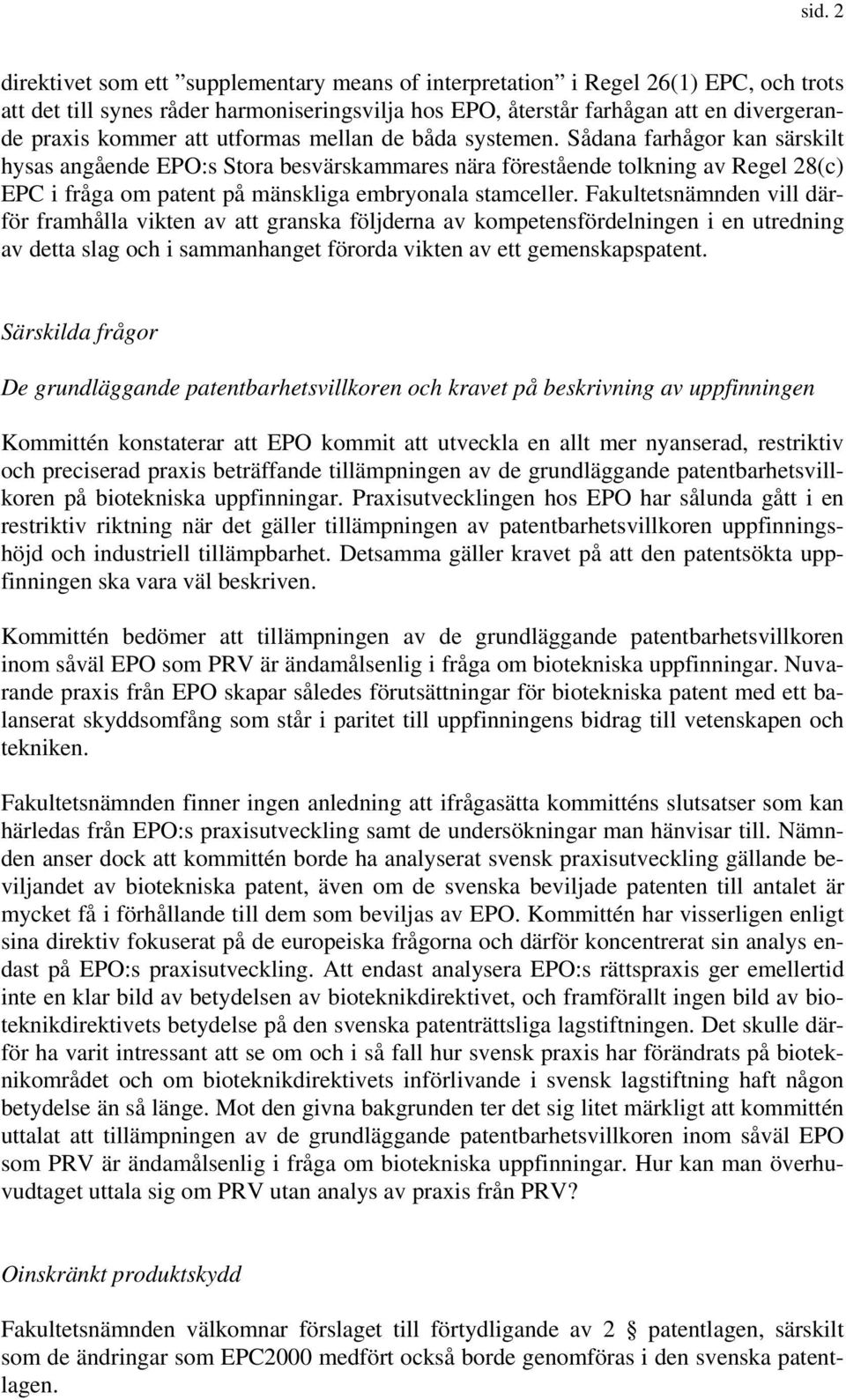 Sådana farhågor kan särskilt hysas angående EPO:s Stora besvärskammares nära förestående tolkning av Regel 28(c) EPC i fråga om patent på mänskliga embryonala stamceller.