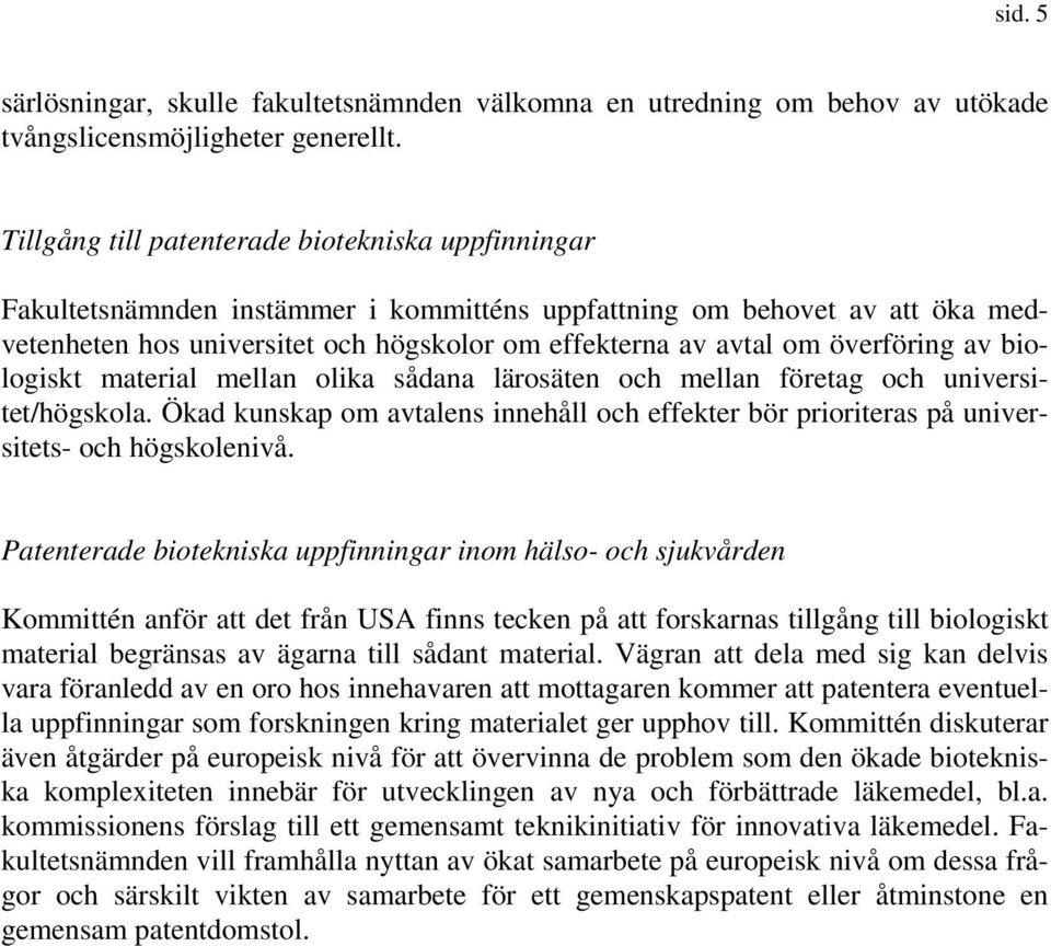 överföring av biologiskt material mellan olika sådana lärosäten och mellan företag och universitet/högskola.