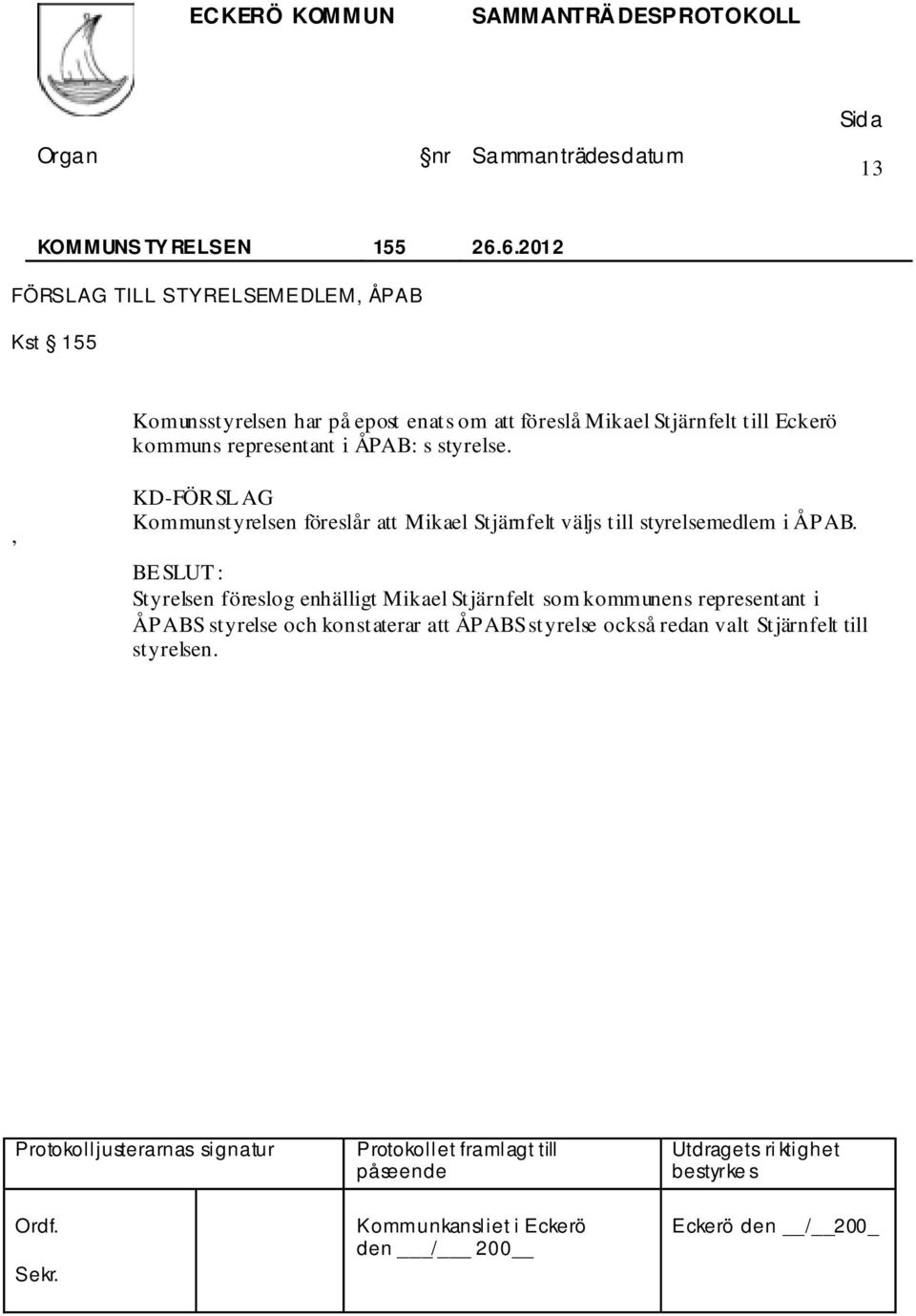 till Eckerö kommuns representant i ÅPAB: s styrelse.