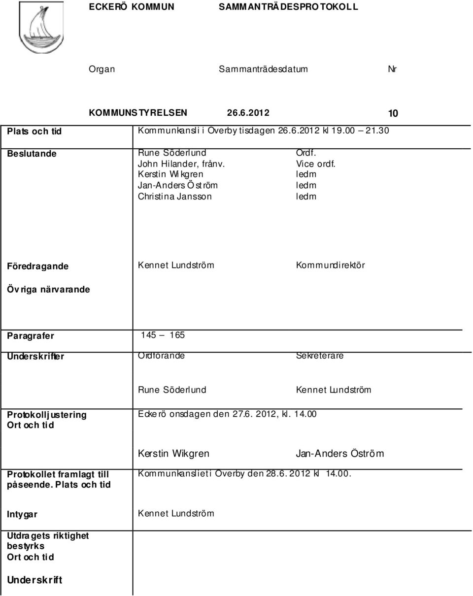 ledm ledm ledm Föredragande Kennet Lundström Kommundirektör Öv riga närvarande Paragrafer 145 165 Underskrifter Ordförande Sekreterare Rune Söderlund Kennet Lundström