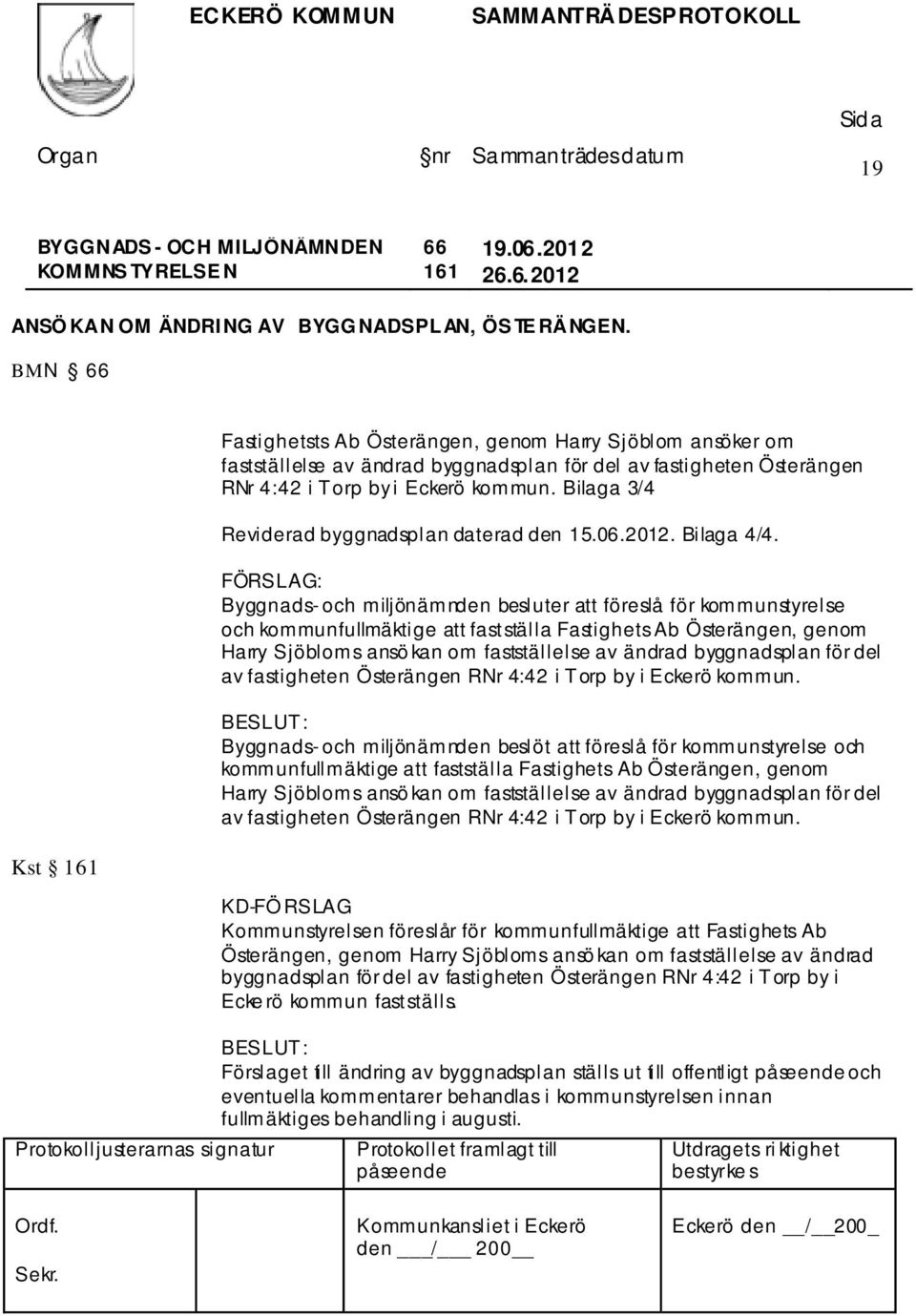 Bilaga 3/4 Reviderad byggnadsplan daterad den 15.06.2012. Bilaga 4/4.