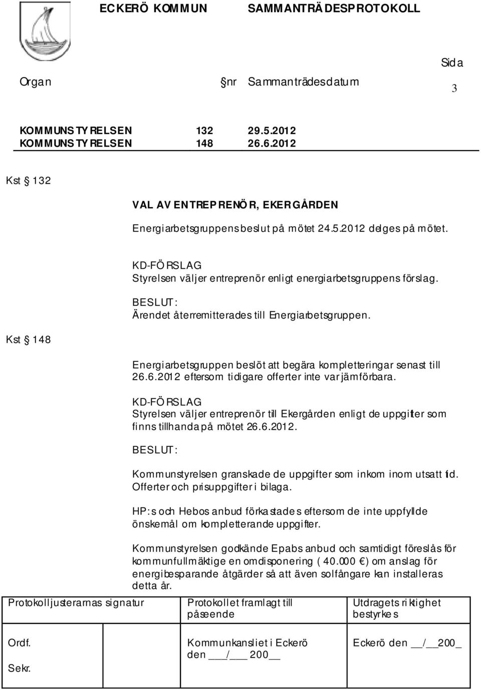 Kst 148 Energiarbetsgruppen beslöt att begära kompletteringar senast till 26.6.2012 eftersom tidigare offerter inte var jämförbara.