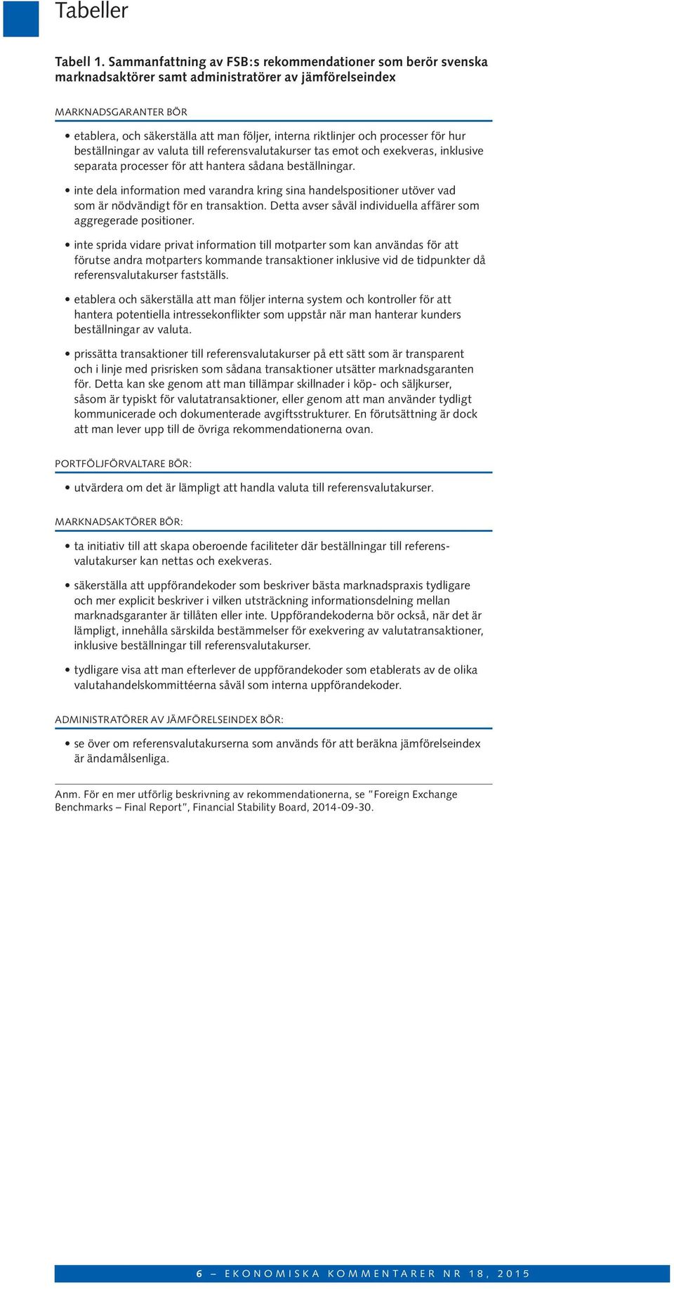 och processer för hur beställningar av valuta till referensvalutakurser tas emot och exekveras, inklusive separata processer för att hantera sådana beställningar.