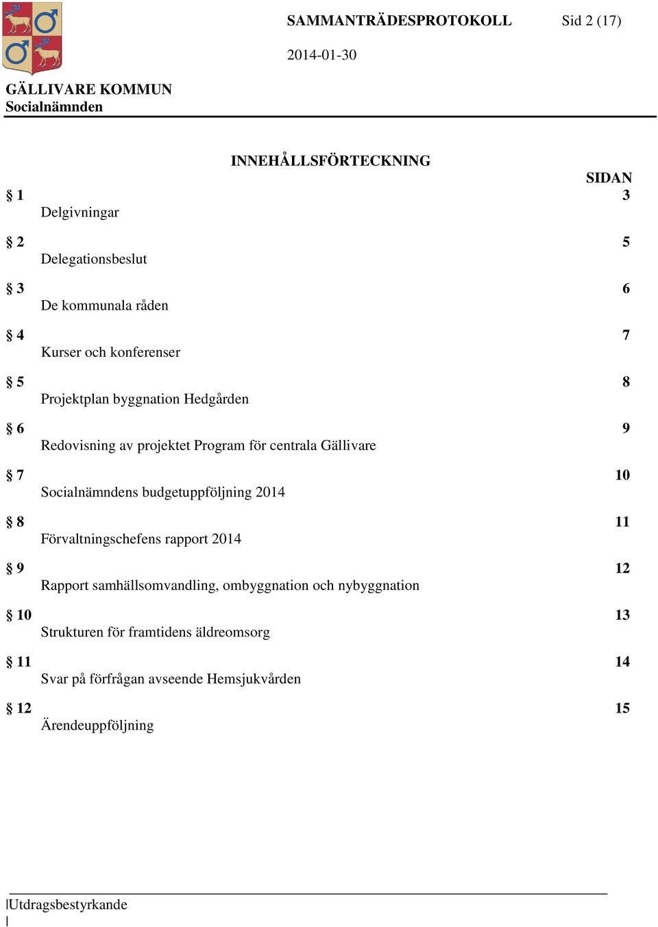 budgetuppföljning 2014 8 11 Förvaltningschefens rapport 2014 9 12 Rapport samhällsomvandling, ombyggnation och nybyggnation 10