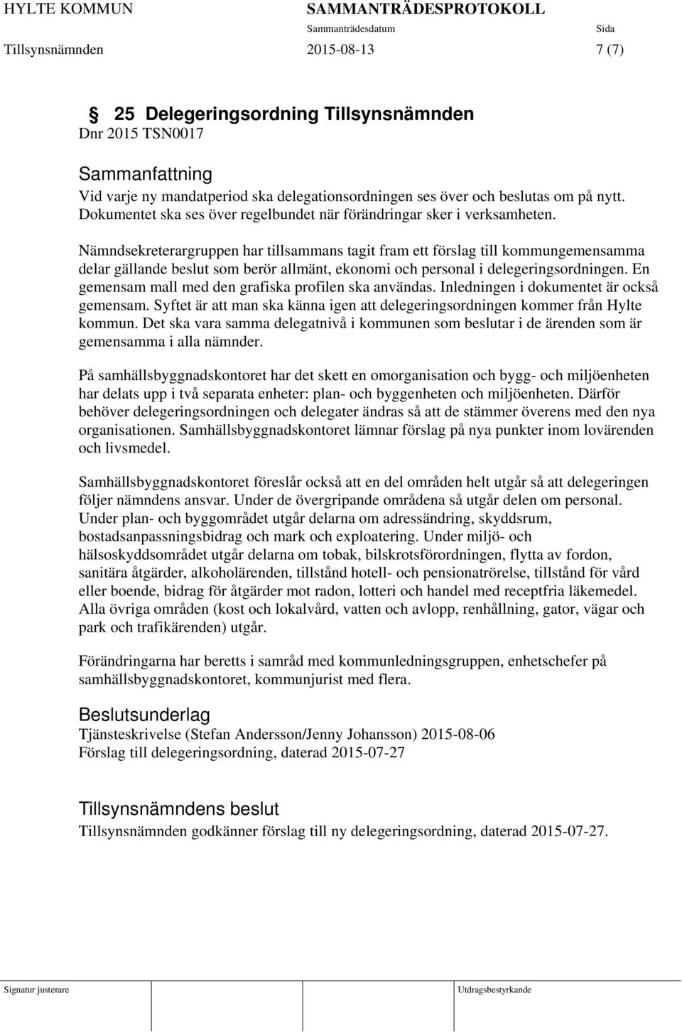 Nämndsekreterargruppen har tillsammans tagit fram ett förslag till kommungemensamma delar gällande beslut som berör allmänt, ekonomi och personal i delegeringsordningen.