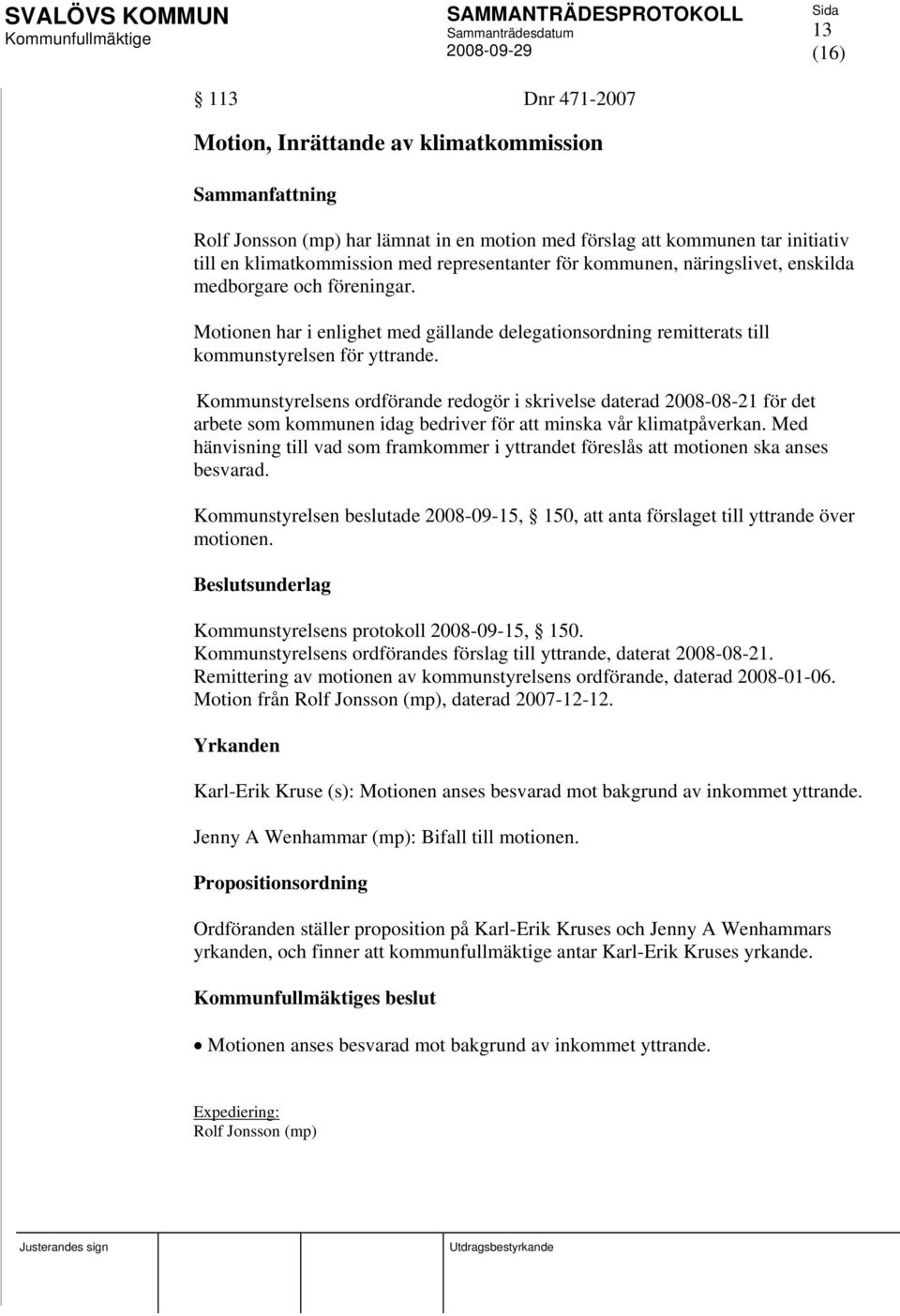 Kommunstyrelsens ordförande redogör i skrivelse daterad 2008-08-21 för det arbete som kommunen idag bedriver för att minska vår klimatpåverkan.
