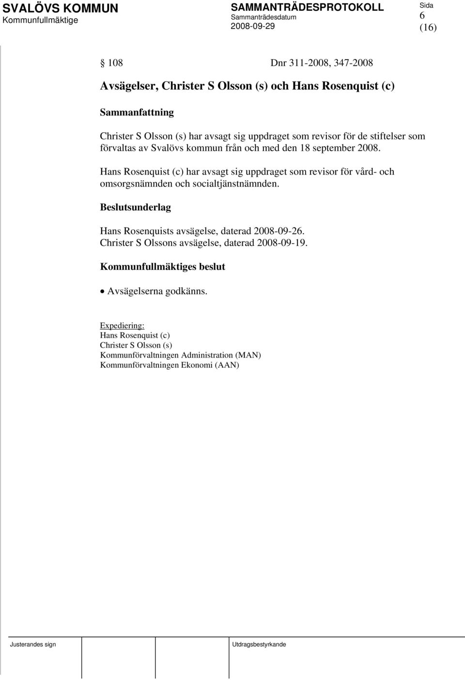 Hans Rosenquist (c) har avsagt sig uppdraget som revisor för vård- och omsorgsnämnden och socialtjänstnämnden.