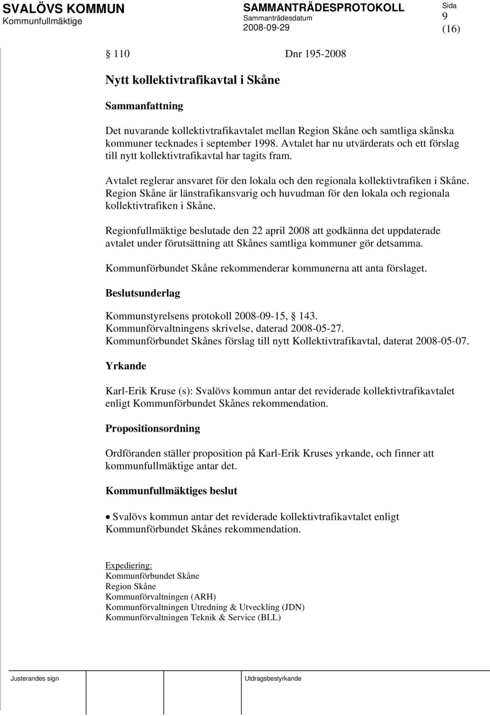 Region Skåne är länstrafikansvarig och huvudman för den lokala och regionala kollektivtrafiken i Skåne.