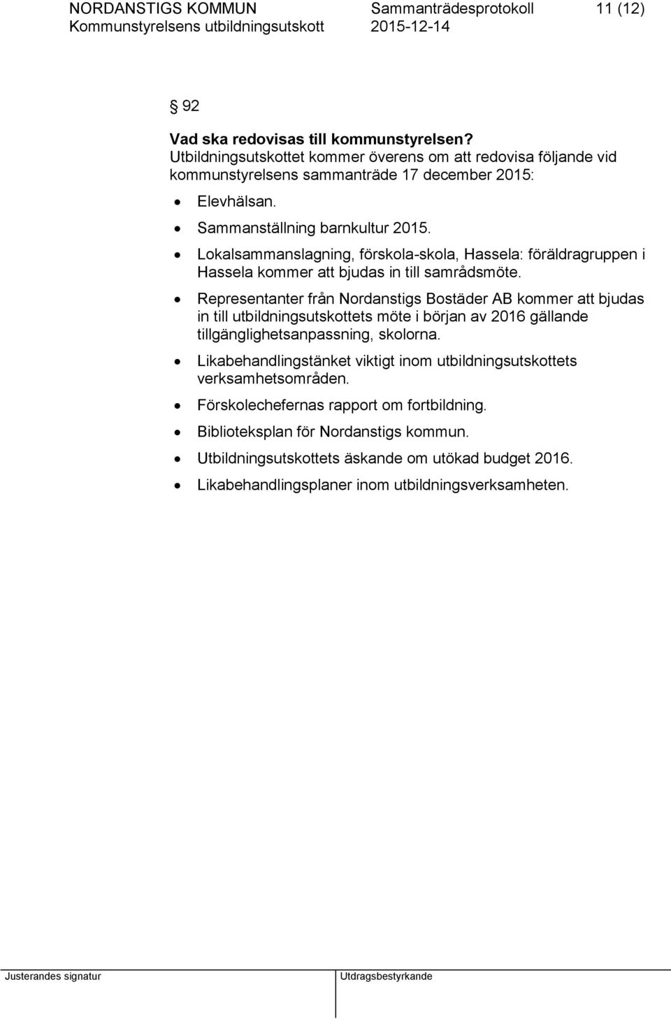 Lokalsammanslagning, förskola-skola, Hassela: föräldragruppen i Hassela kommer att bjudas in till samrådsmöte.