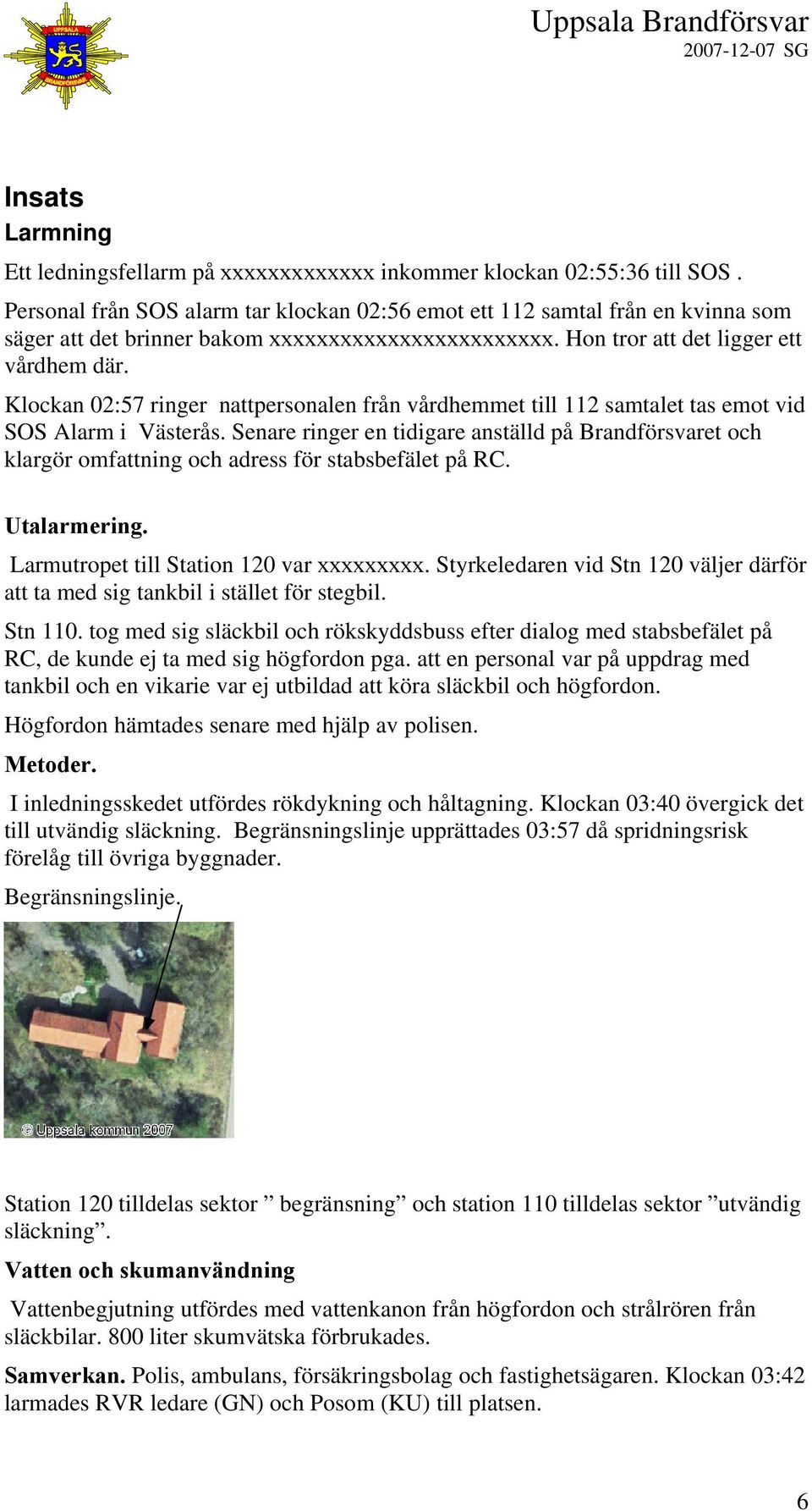 Klockan 02:57 ringer nattpersonalen från vårdhemmet till 112 samtalet tas emot vid SOS Alarm i Västerås.