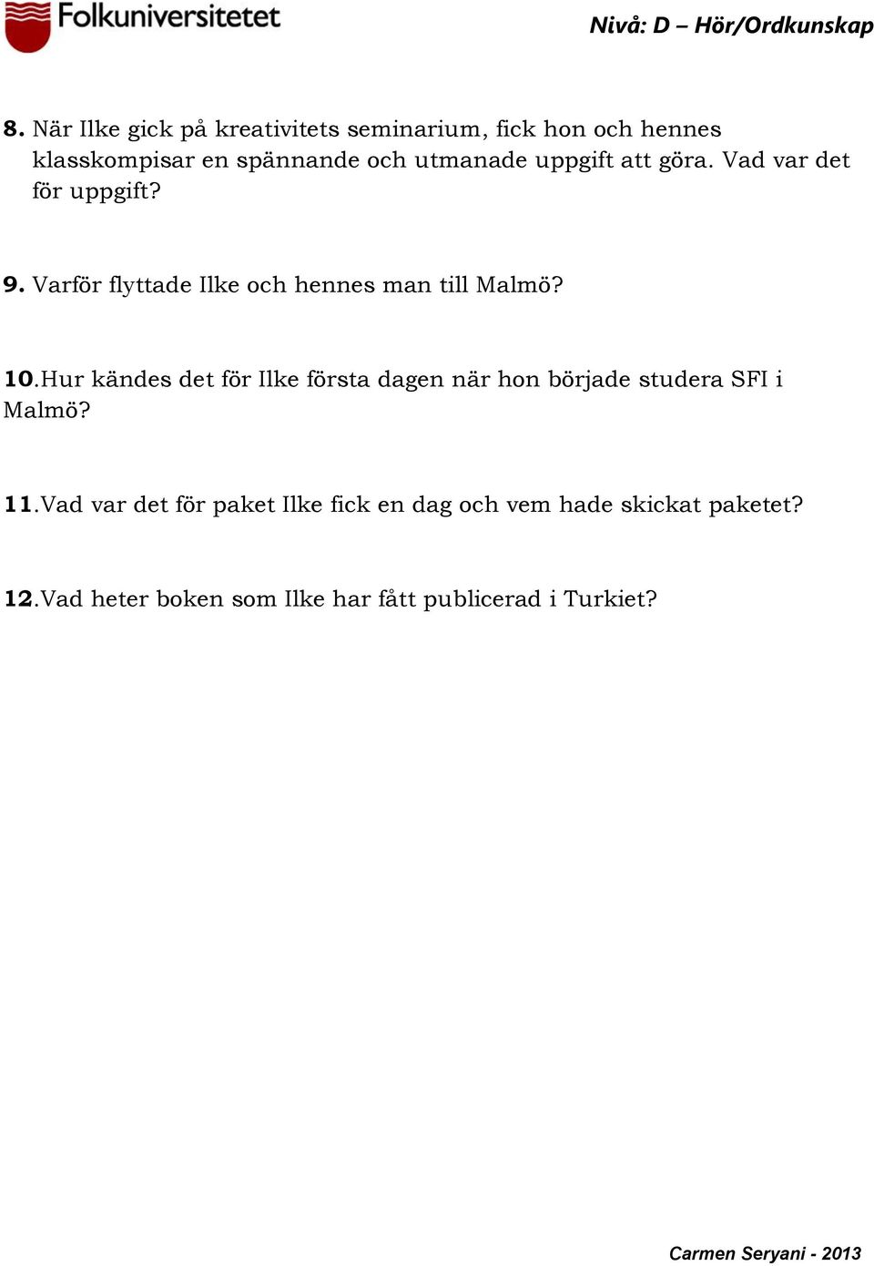 10.Hur kändes det för Ilke första dagen när hon började studera SFI i Malmö? 11.