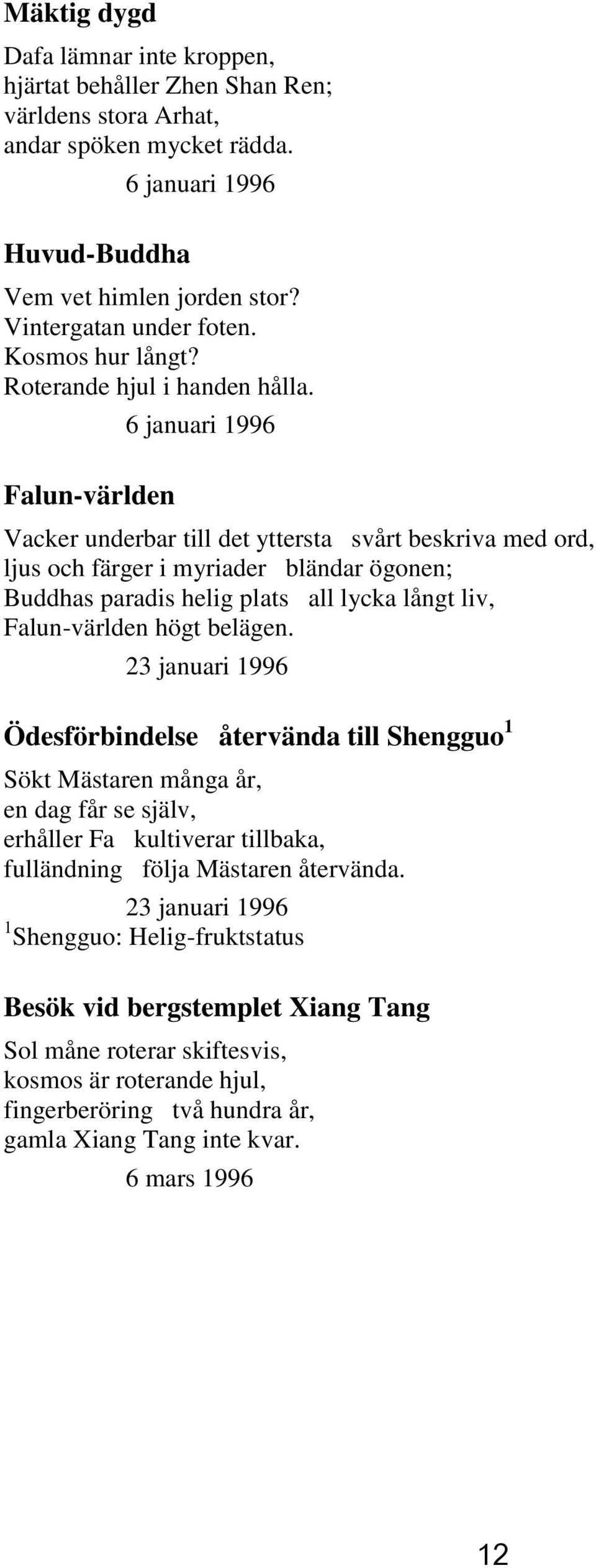 Falun-världen 6 januari 1996 Vacker underbar till det yttersta svårt beskriva med ord, ljus och färger i myriader bländar ögonen; Buddhas paradis helig plats all lycka långt liv, Falun-världen högt