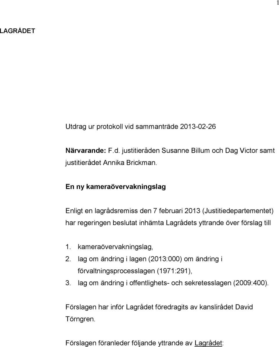 förslag till 1. kameraövervakningslag, 2. lag om ändring i lagen (2013:000) om ändring i förvaltningsprocesslagen (1971:291), 3.