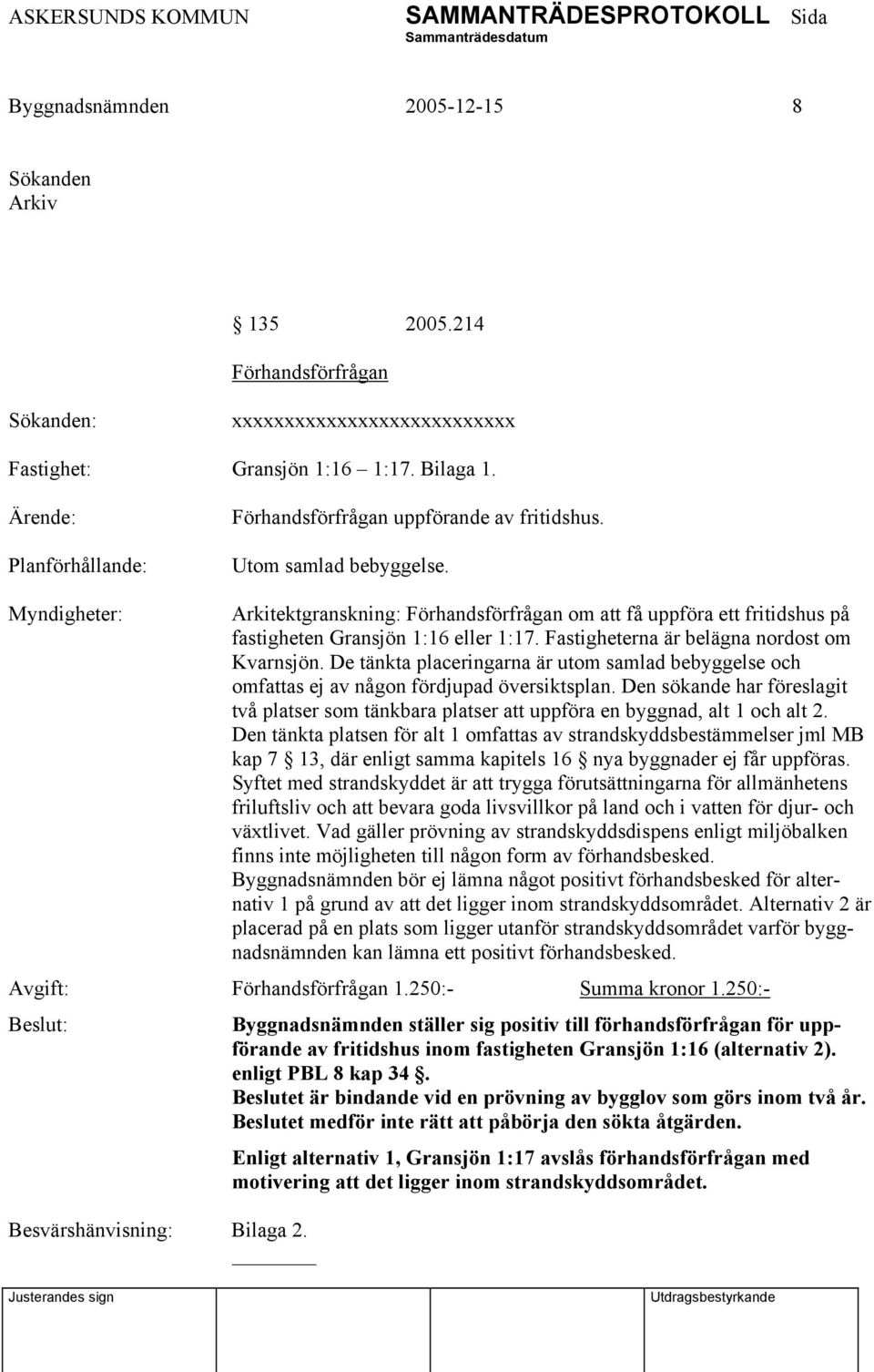 Myndigheter: Arkitektgranskning: Förhandsförfrågan om att få uppföra ett fritidshus på fastigheten Gransjön 1:16 eller 1:17. Fastigheterna är belägna nordost om Kvarnsjön.