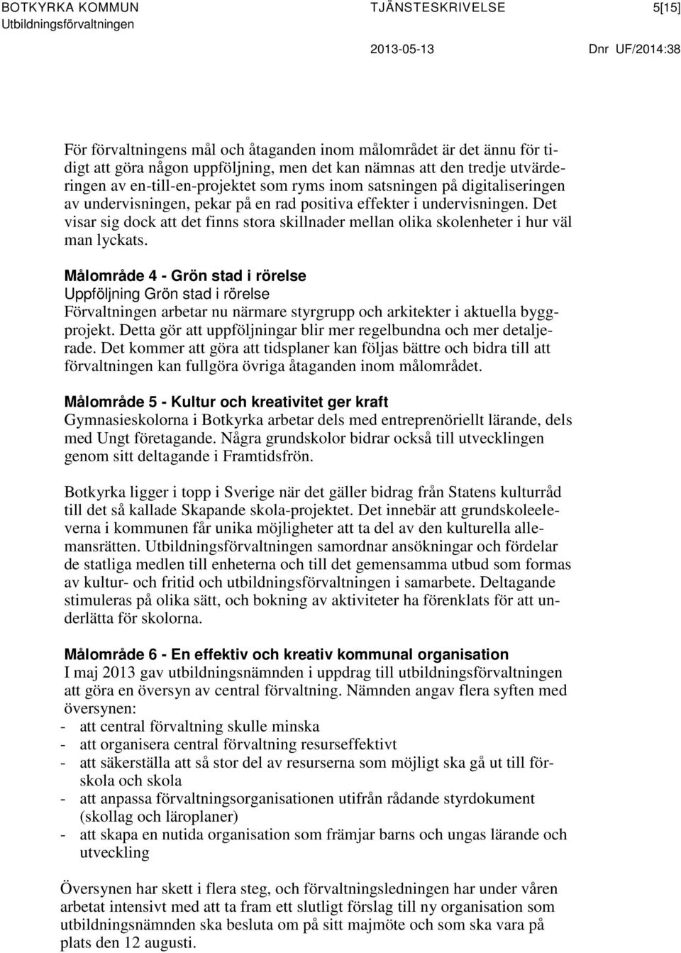 Det visar sig dock att det finns stora skillnader mellan olika skolenheter i hur väl man lyckats.