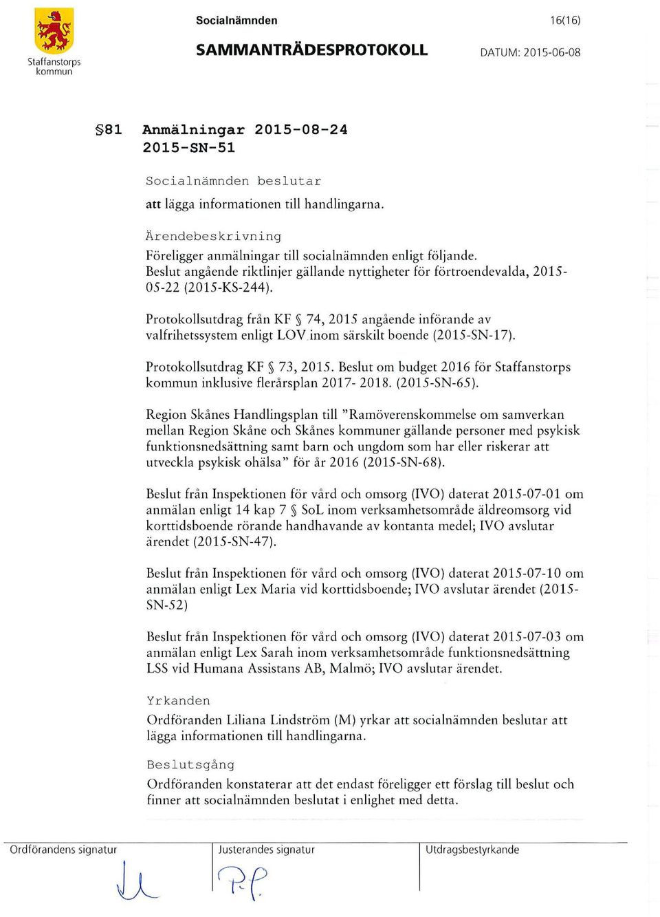 Protokollsutdrag från KF 74, 2015 angående införande av valfrihetssystem enligt LOV.inom särskilt boende (2015-SN-17). Protokollsutdrag KF 73, 2015.