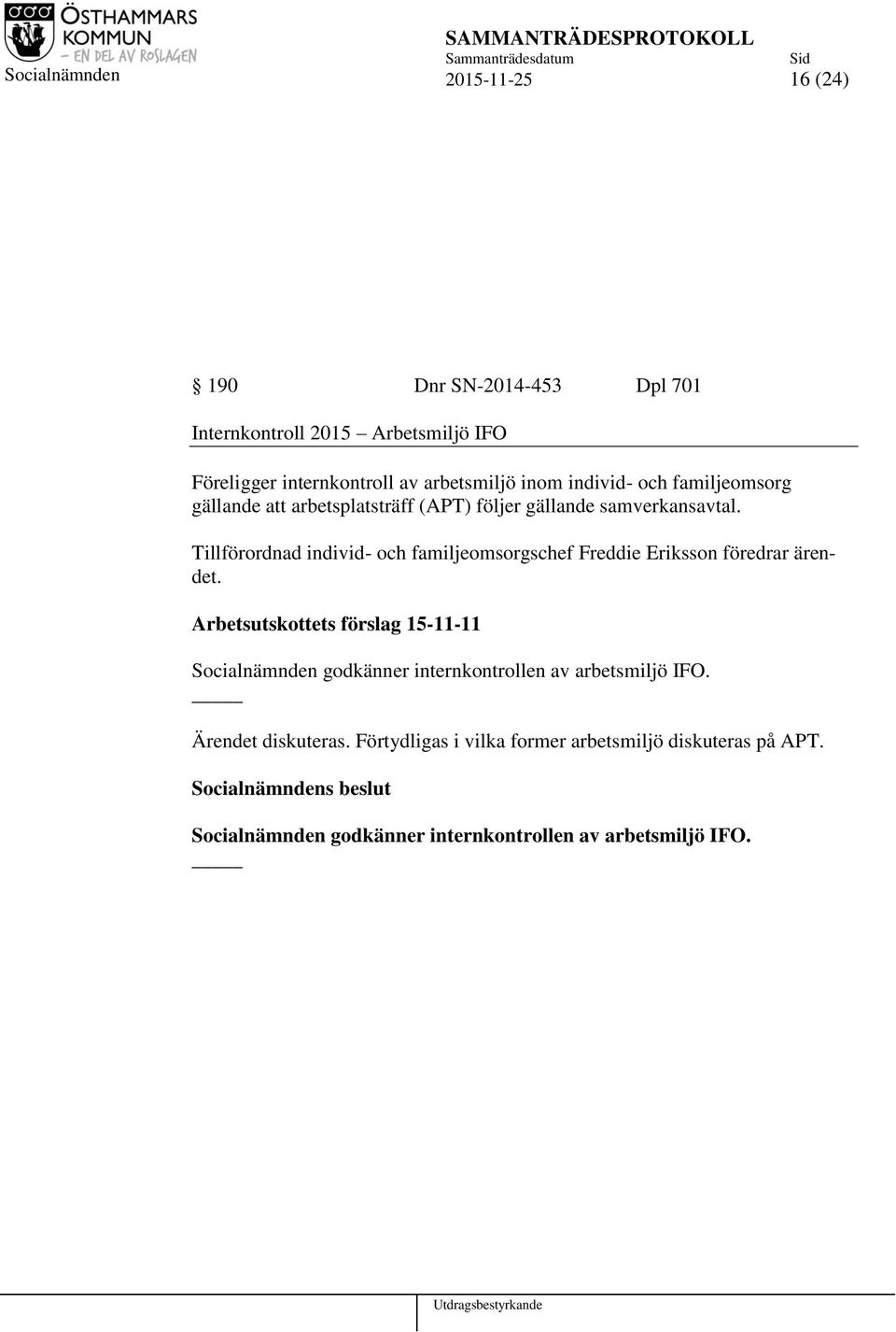 Tillförordnad individ- och familjeomsorgschef Freddie Eriksson föredrar ärendet.