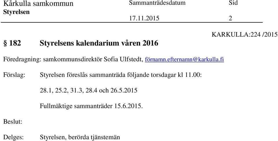 fi Förslag: föreslås sammanträda följande torsdagar kl 11.00: 28.1, 25.