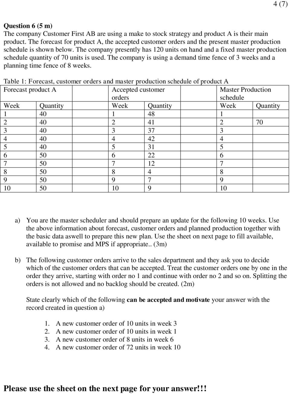 The company presently has 120 units on hand and a fixed master production schedule quantity of 70 units is used.