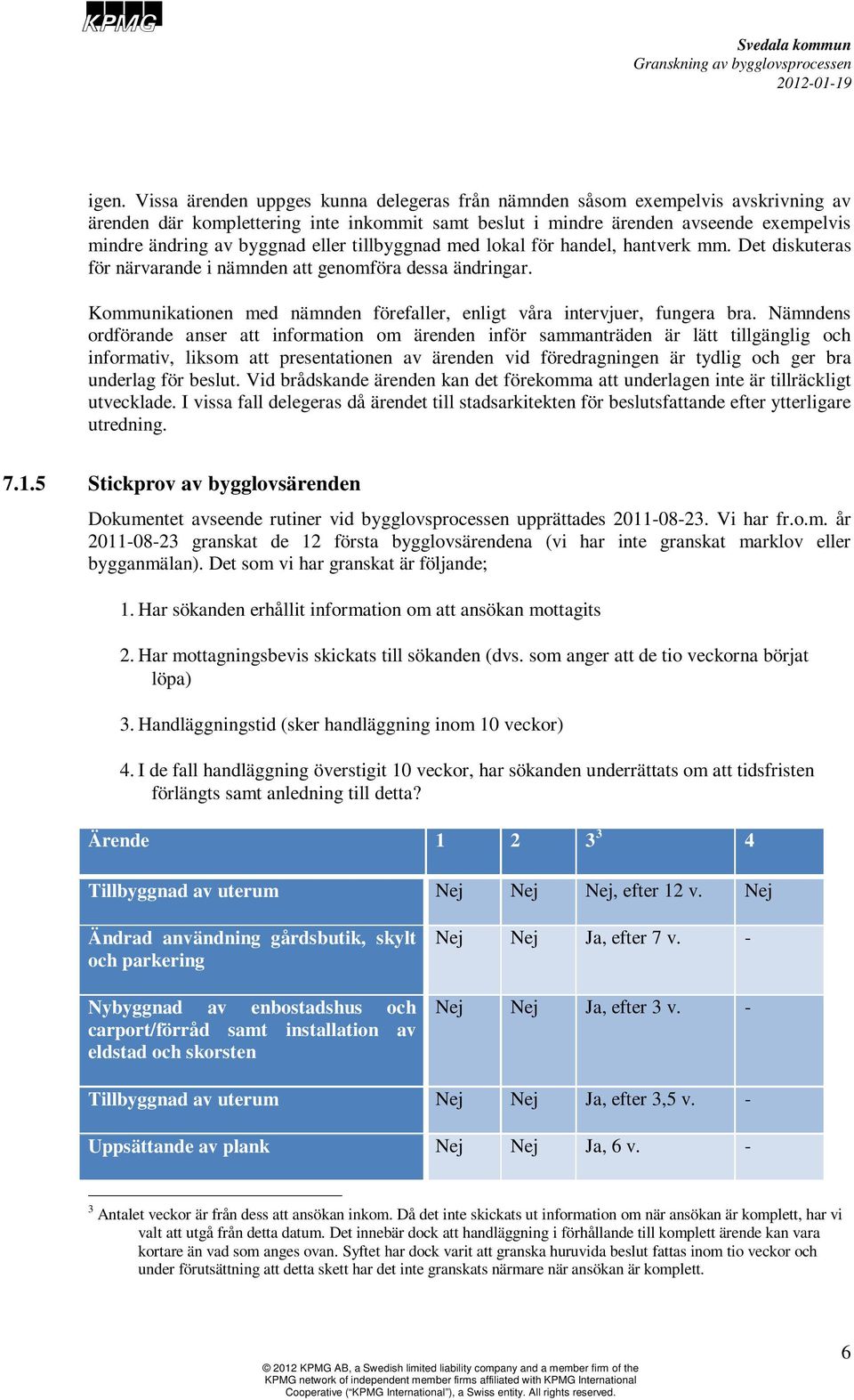 Kommunikationen med nämnden förefaller, enligt våra intervjuer, fungera bra.